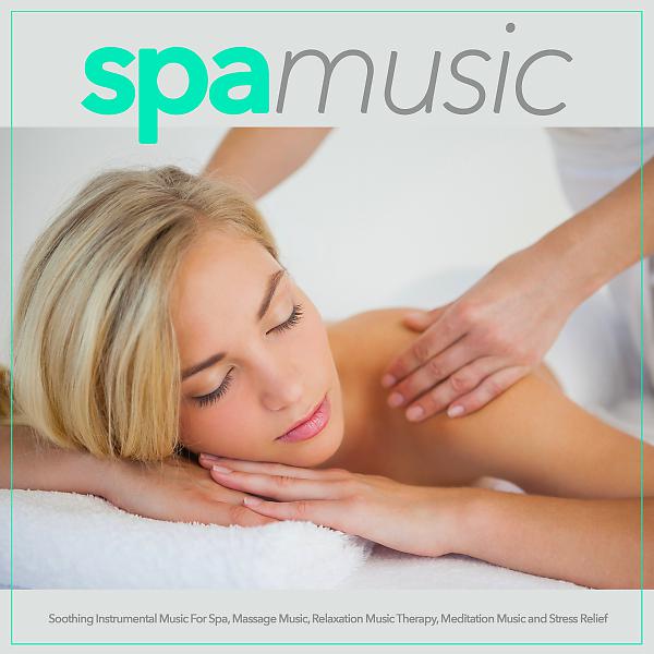 Постер альбома Spa Music: Soothing Instrumental Music For Spa, Massage Music, Relaxation Music Therapy, Meditation Music and Stress Relief