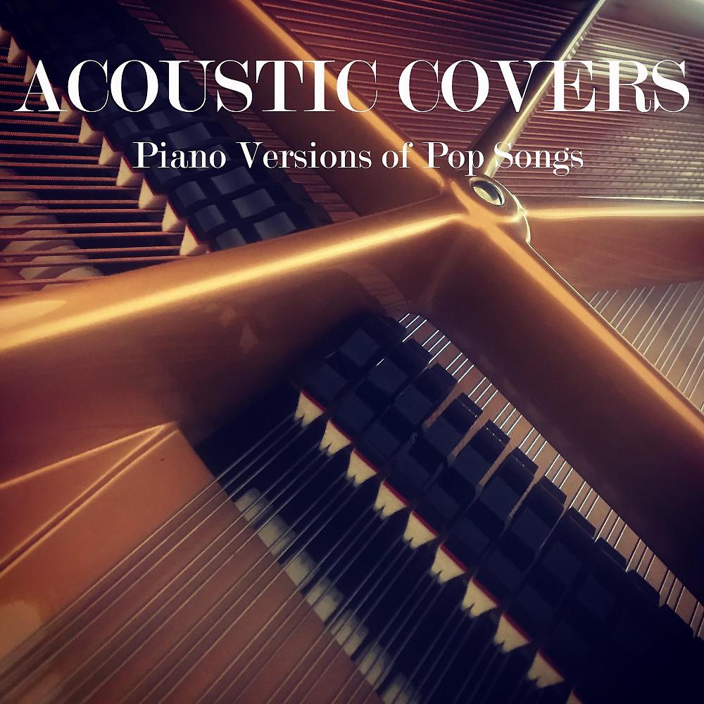 Постер альбома Acoustic Covers: Piano Versions of Pop Songs