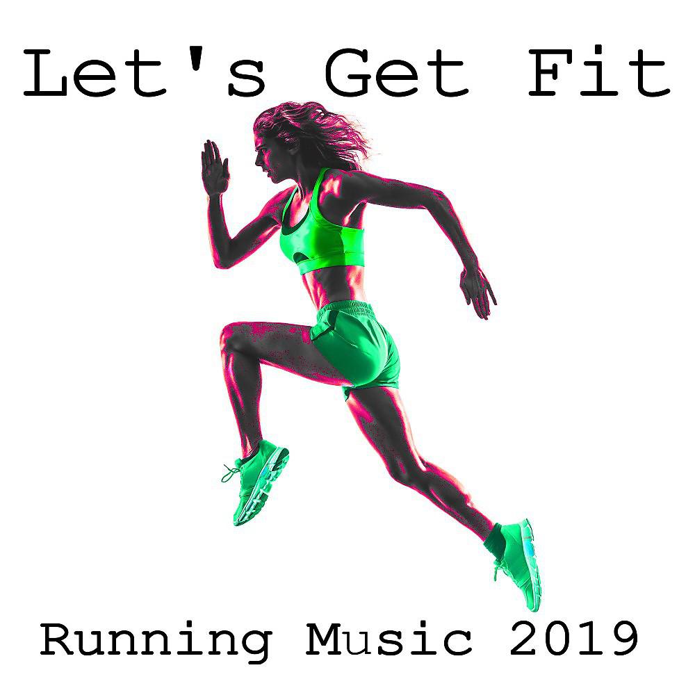 Постер альбома Let's Get Fit: Running Music 2019