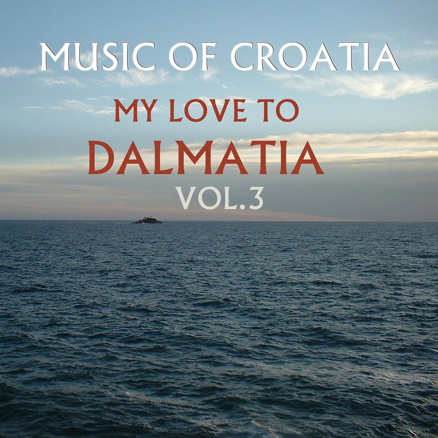 Постер альбома Music Of Croatia, My Love To Dalmatia, Vol. 3