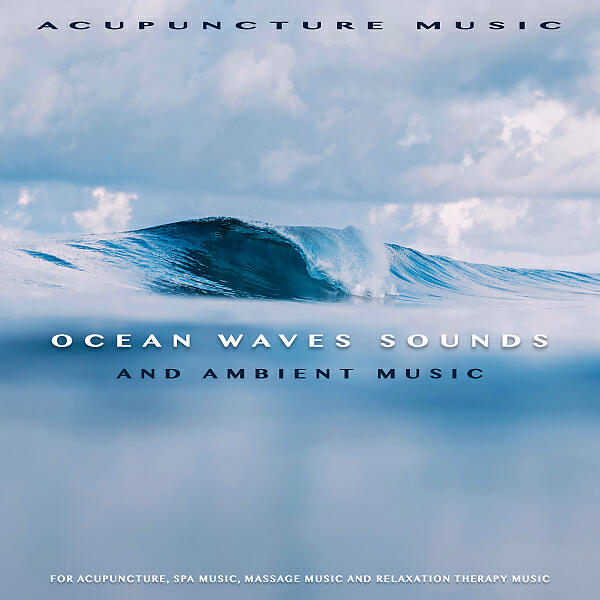 Acupuncture Music - Ambient Music With Ocean Waves For Acupuncture