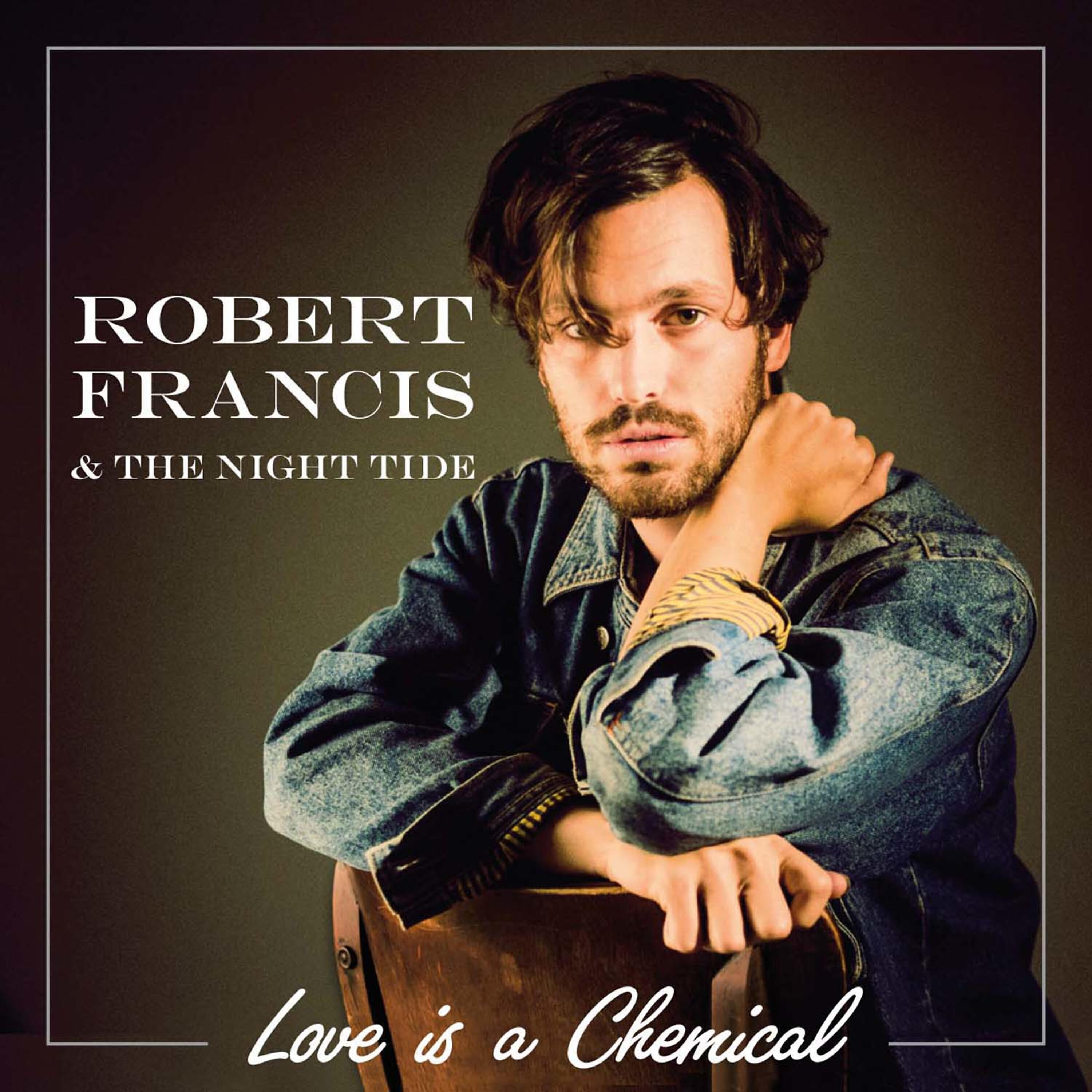 Robert Francis - Love Is a Chemical