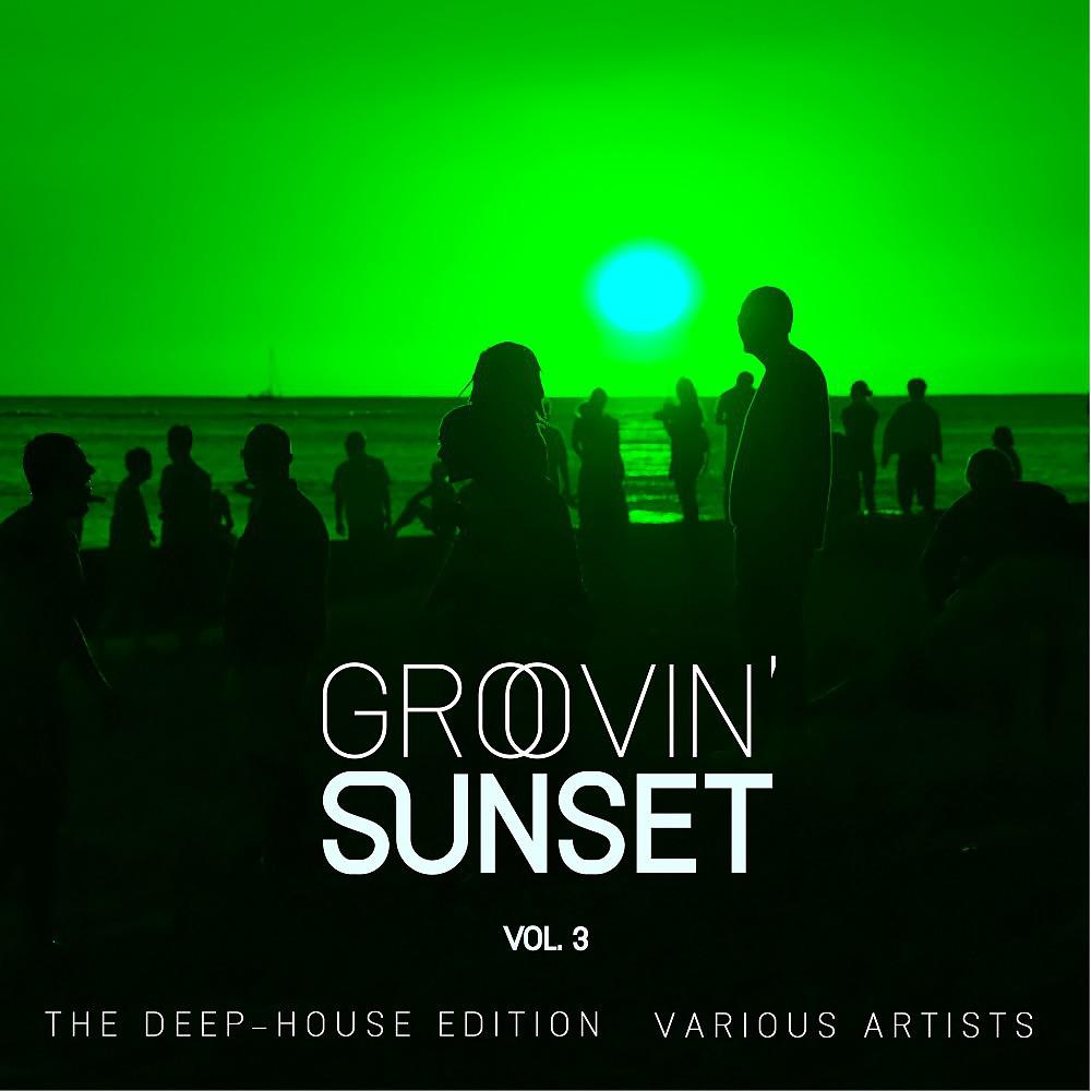 Постер альбома Groovin' Sunset (The Deep-House Edition), Vol. 3