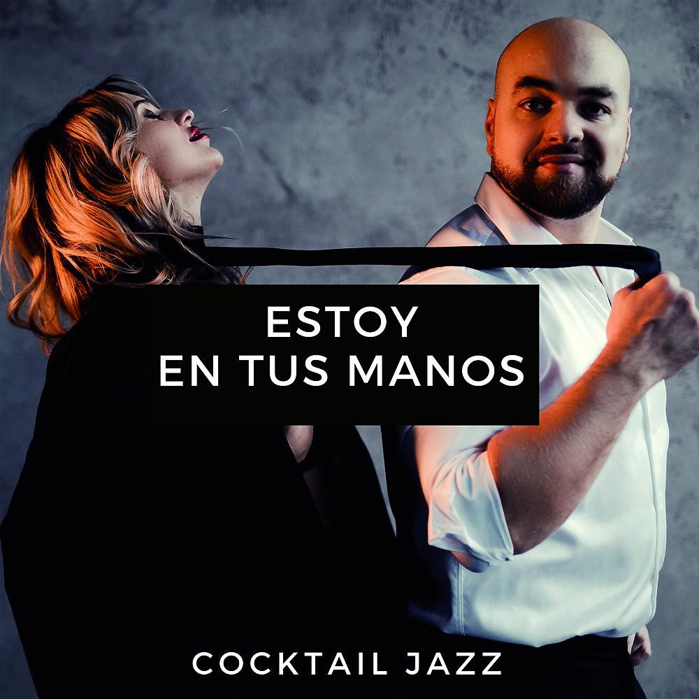 Постер альбома Cocktail Jazz - Estoy en Tus Manos