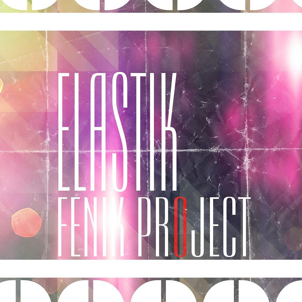 Fenix Project - Elastik (Original Mix)