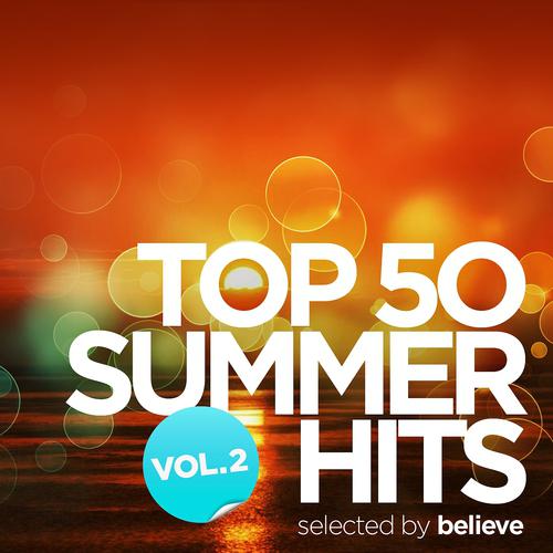 Постер альбома Top 50 Summer Hits, Vol. 2 (Selected By Believe)