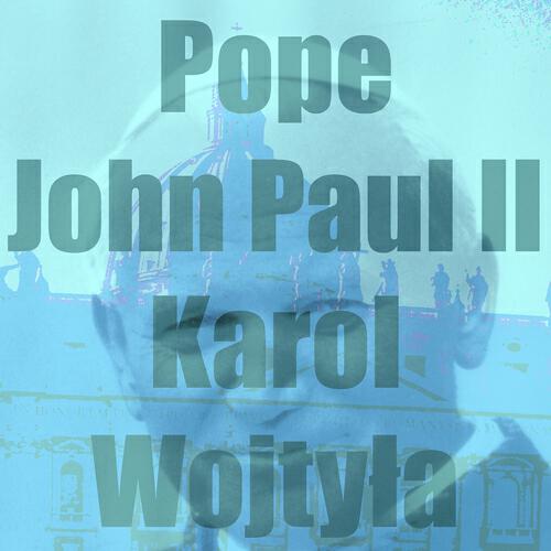 Karol Wojtyla - Pope John Paul II