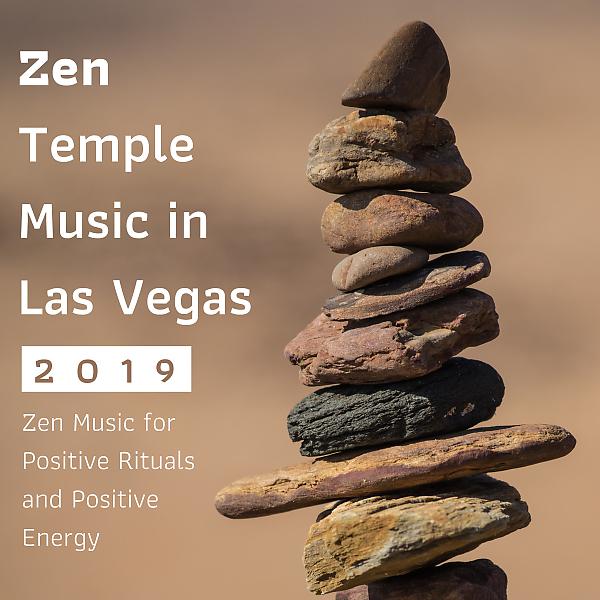 Постер альбома Zen Temple Music in Las Vegas 2019 - Zen Music for Positive Rituals and Positive Energy