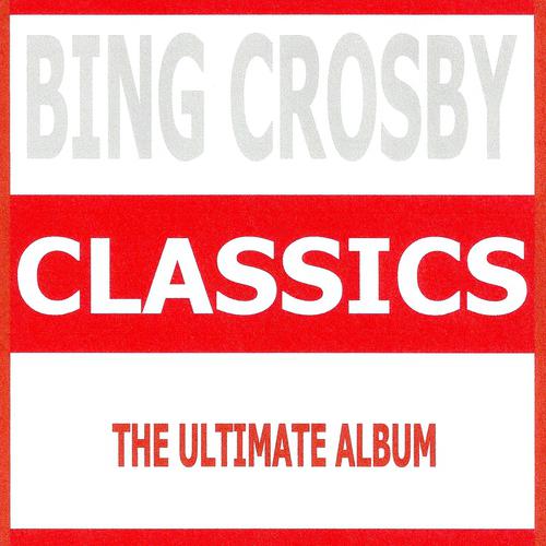 Постер альбома Classics : Bing Crosby