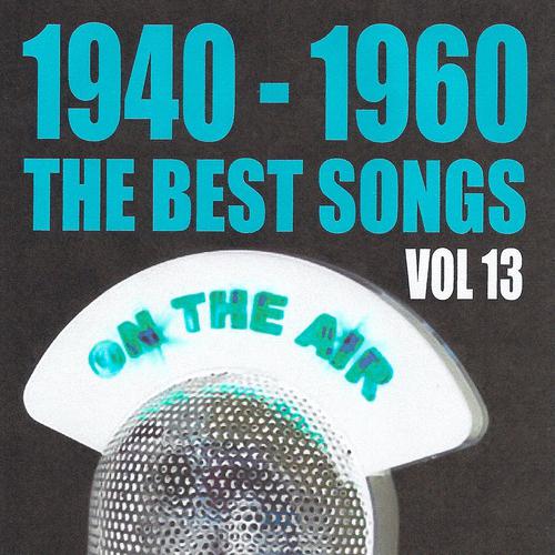 Постер альбома 1940 - 1960 : The Best Songs, Vol. 13