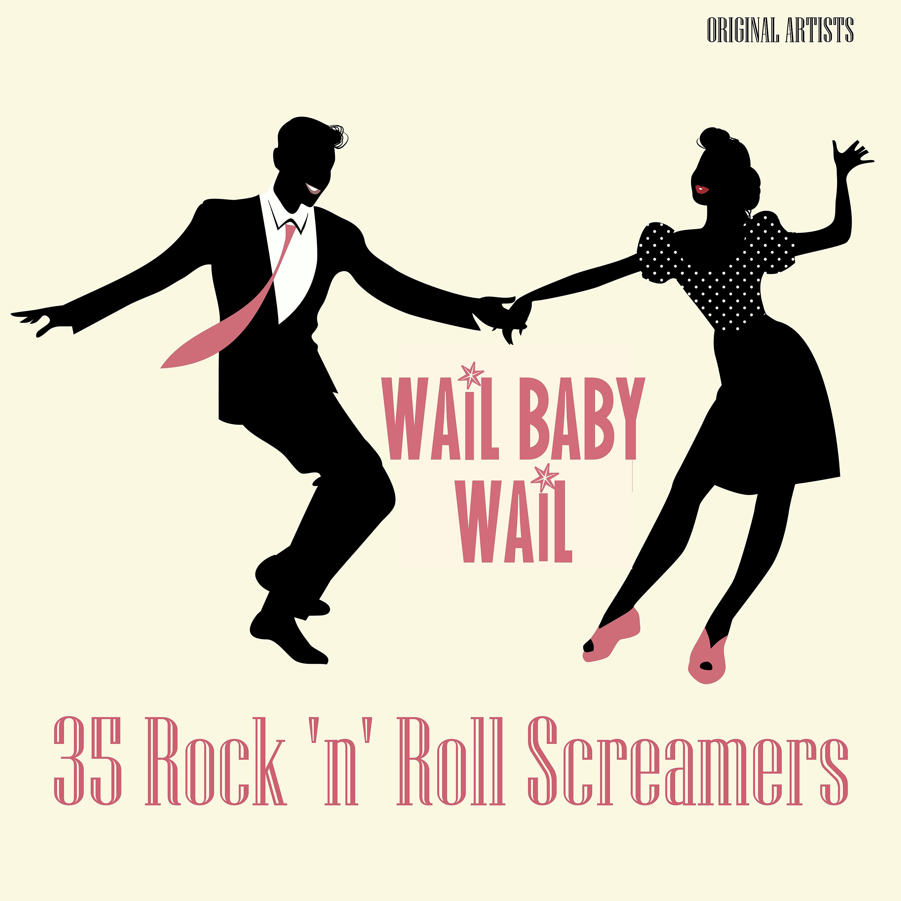 Постер альбома Wail Baby, Wail! - 35 Rock 'N' Roll Screamers