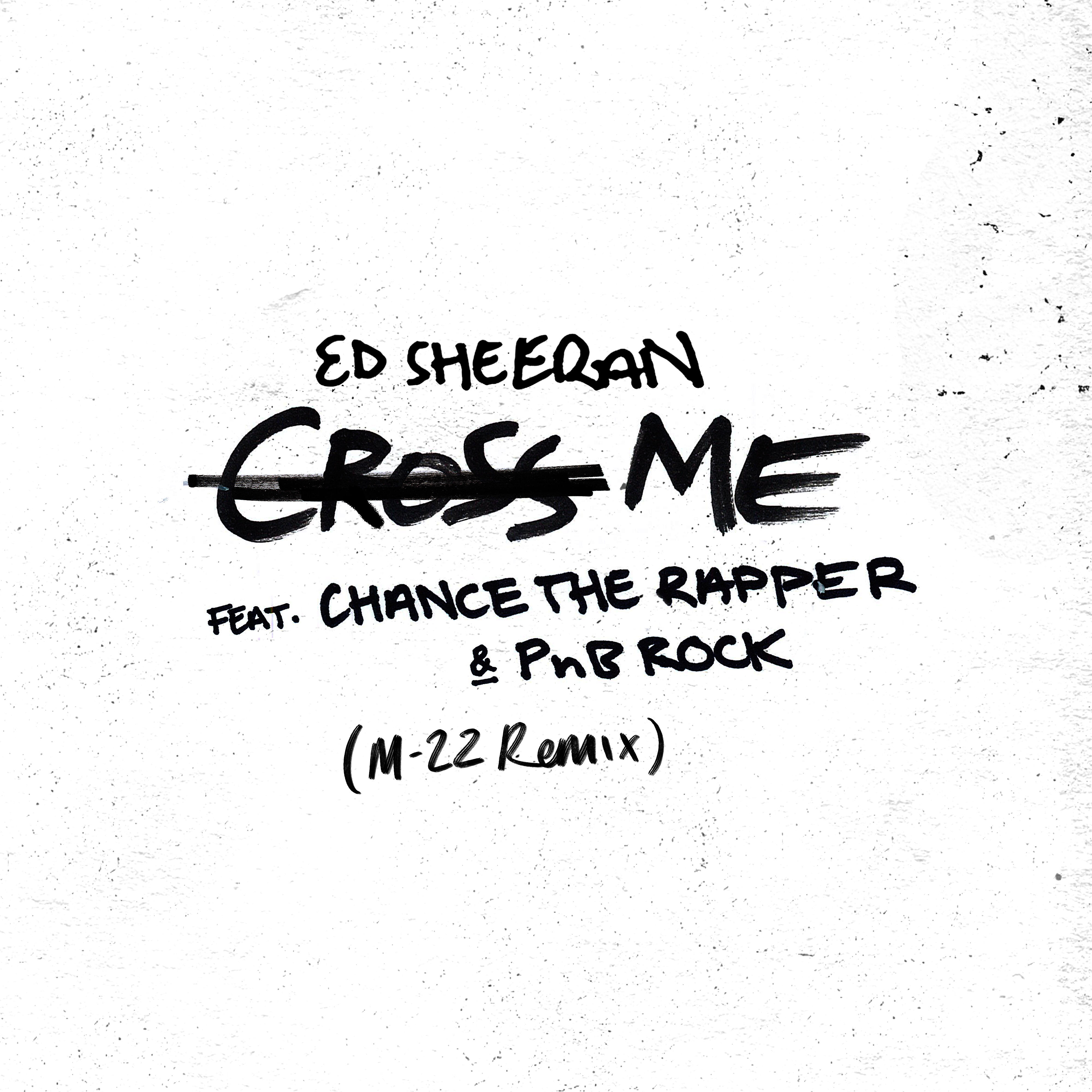 Ed Sheeran - Cross Me (feat. Chance the Rapper & PnB Rock) [M-22 Remix]