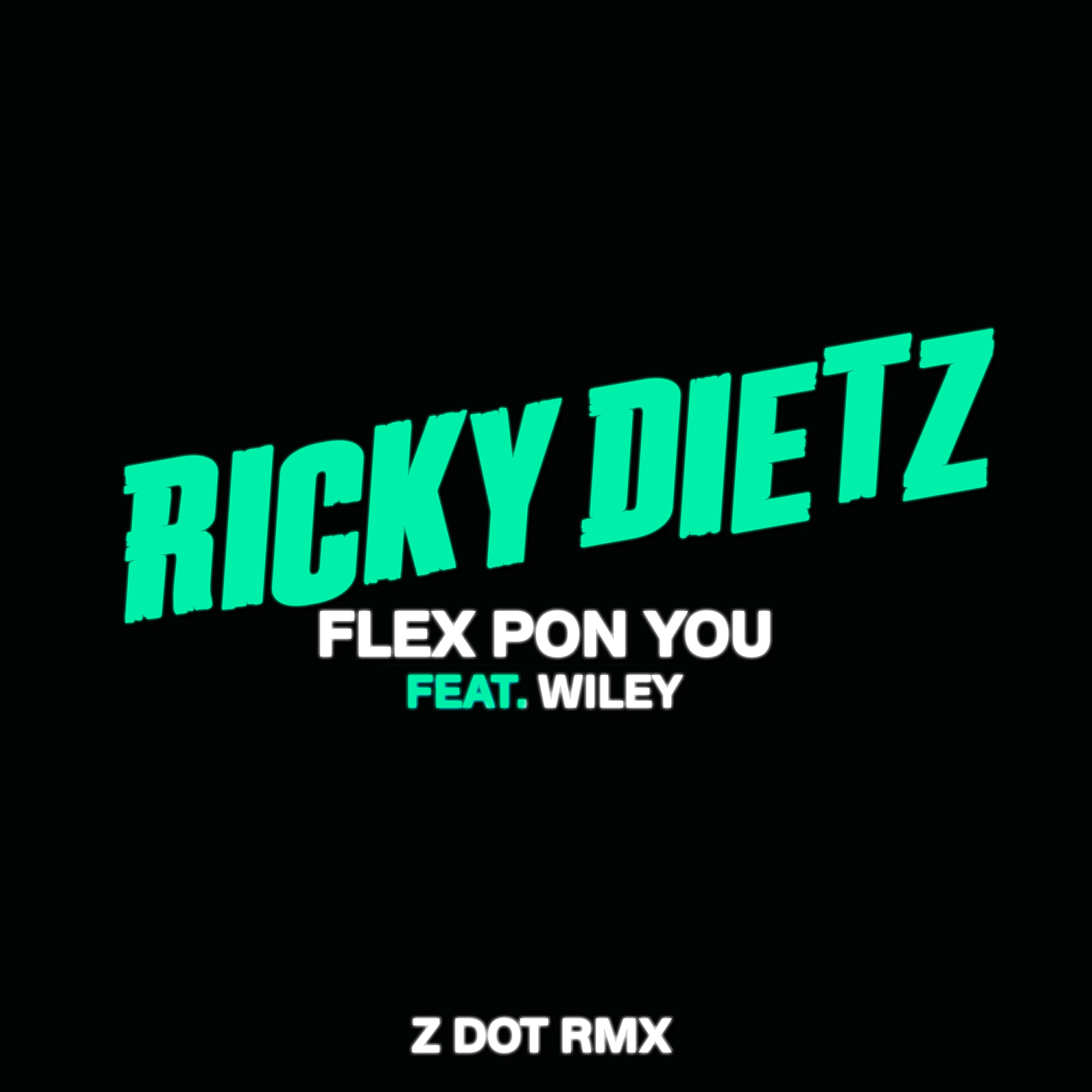 Ricky Dietz - Flex Pon You (feat. Wiley) [Zdot RMX]
