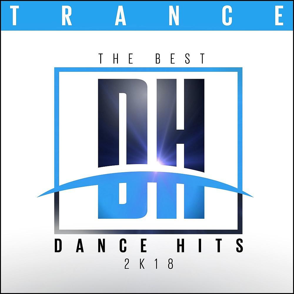 Постер альбома The Best Dance Hits 2k18 - Trance