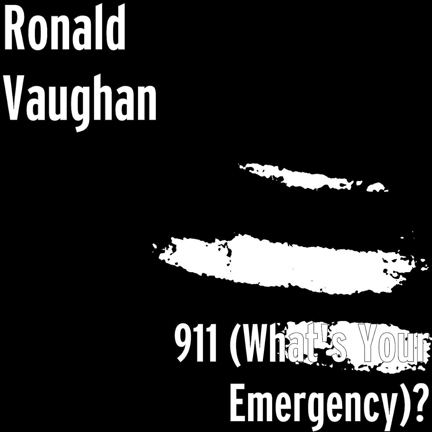 Ronald Vaughan - 911 (What's Your Emergency)?