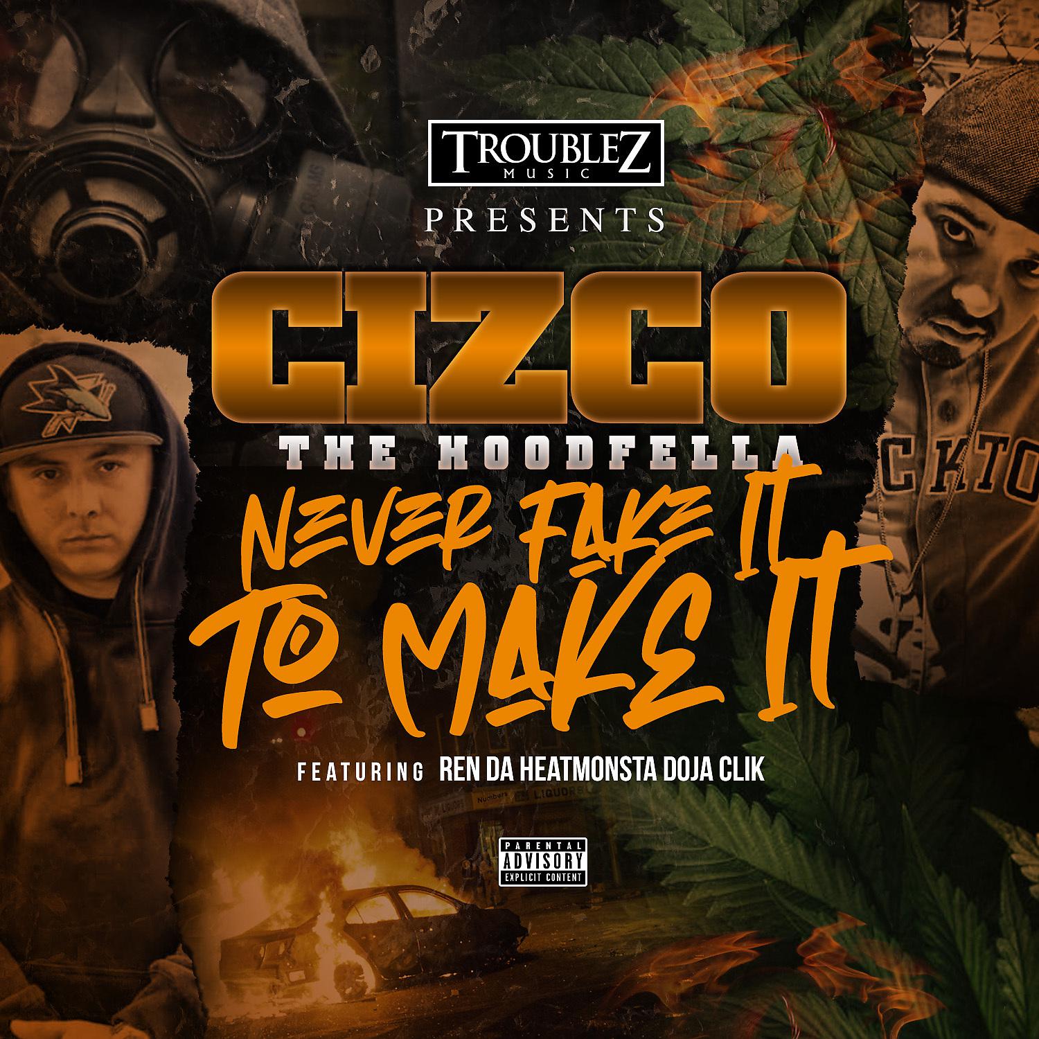 Cizco The Hoodfella - Never Fake It to Make It (feat. Ren Da Heatmonsta & Doja Clik)