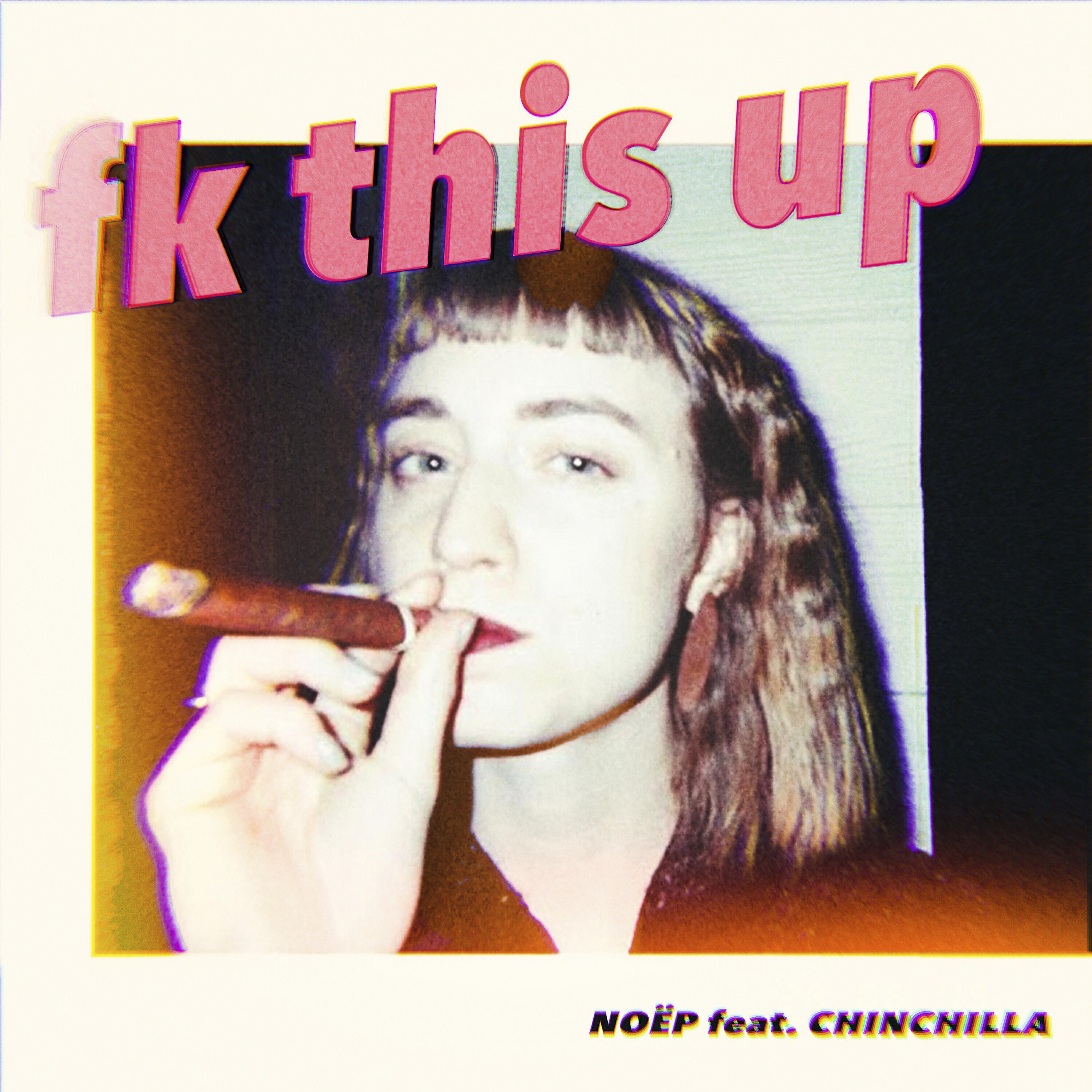 NOËP - fk this up (feat. CHINCHILLA)