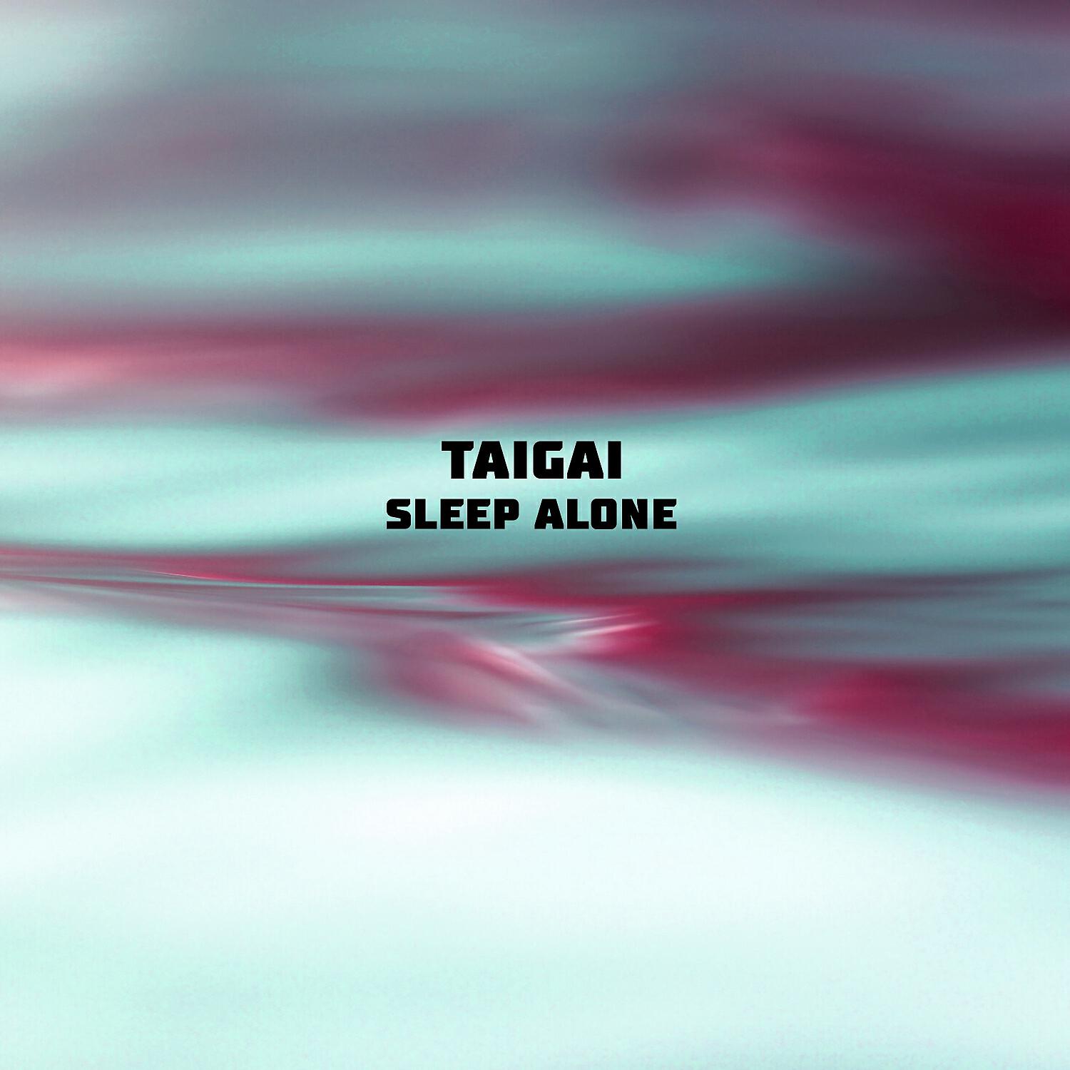 Taigai - Sleep Alone