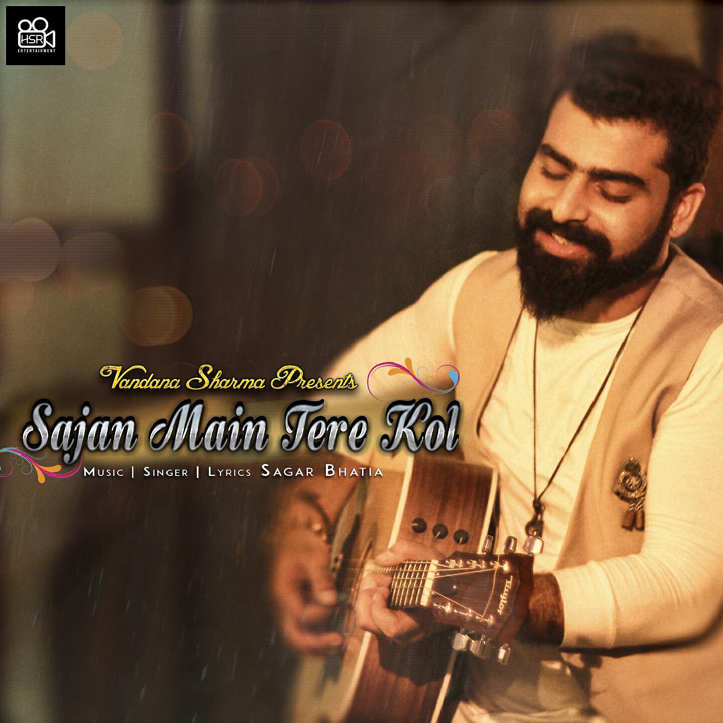 Sagar Bhatia - Sajan Main Tere Kol 