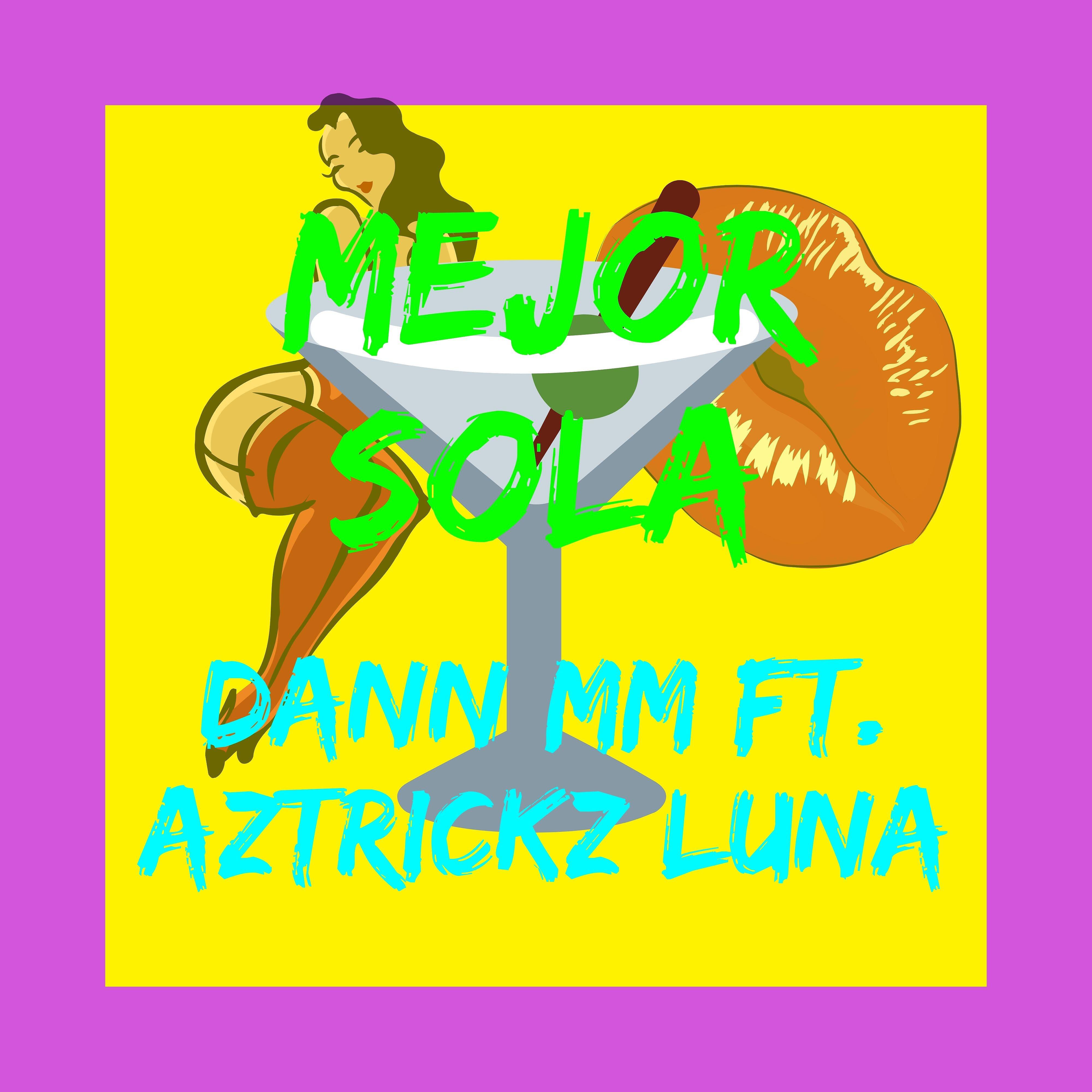 DaNn Mm - Mejor Sola (feat. Aztrickz Luna)