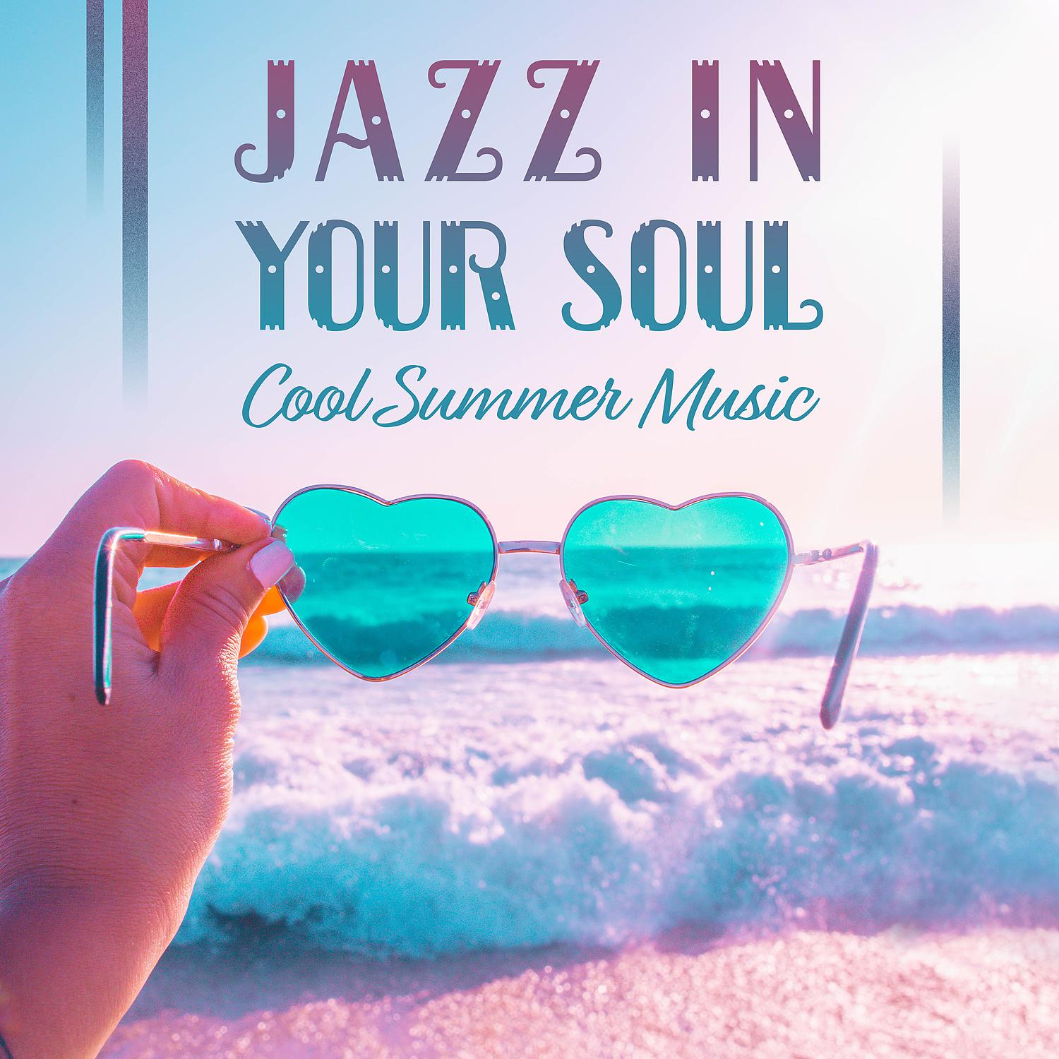 Постер альбома Jazz in Your Soul: Cool Summer Music