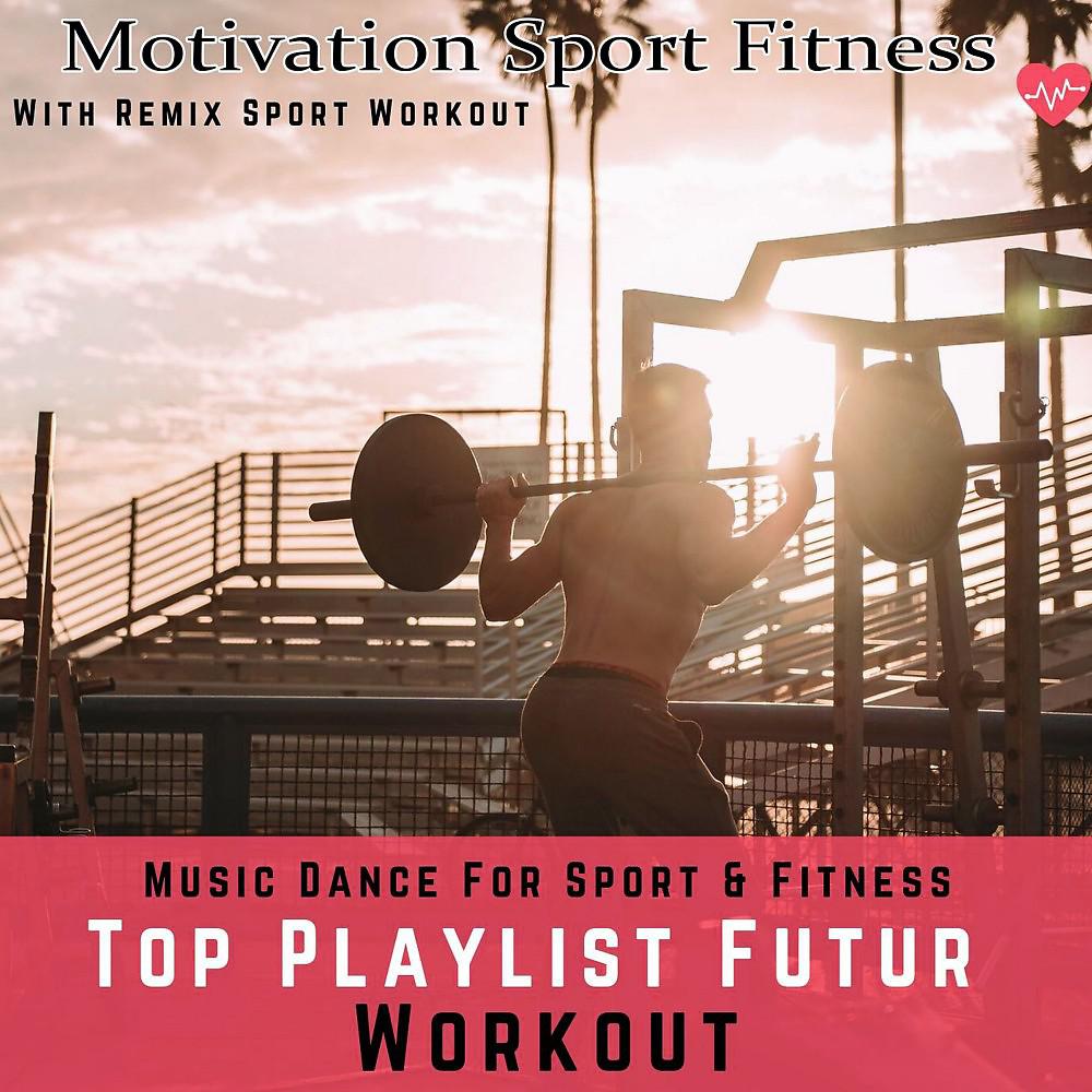Постер альбома Top Playlist Futur Workout (Music Dance for Sport & Fitness)