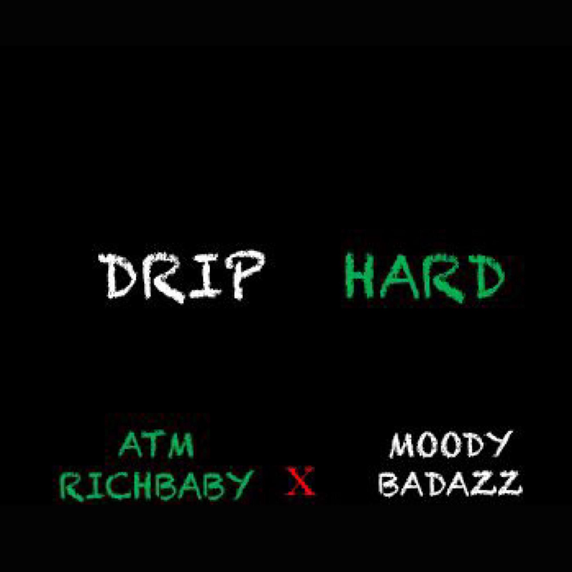 ATM RICHBABY - Drip Hard (feat. Moody Badazz)