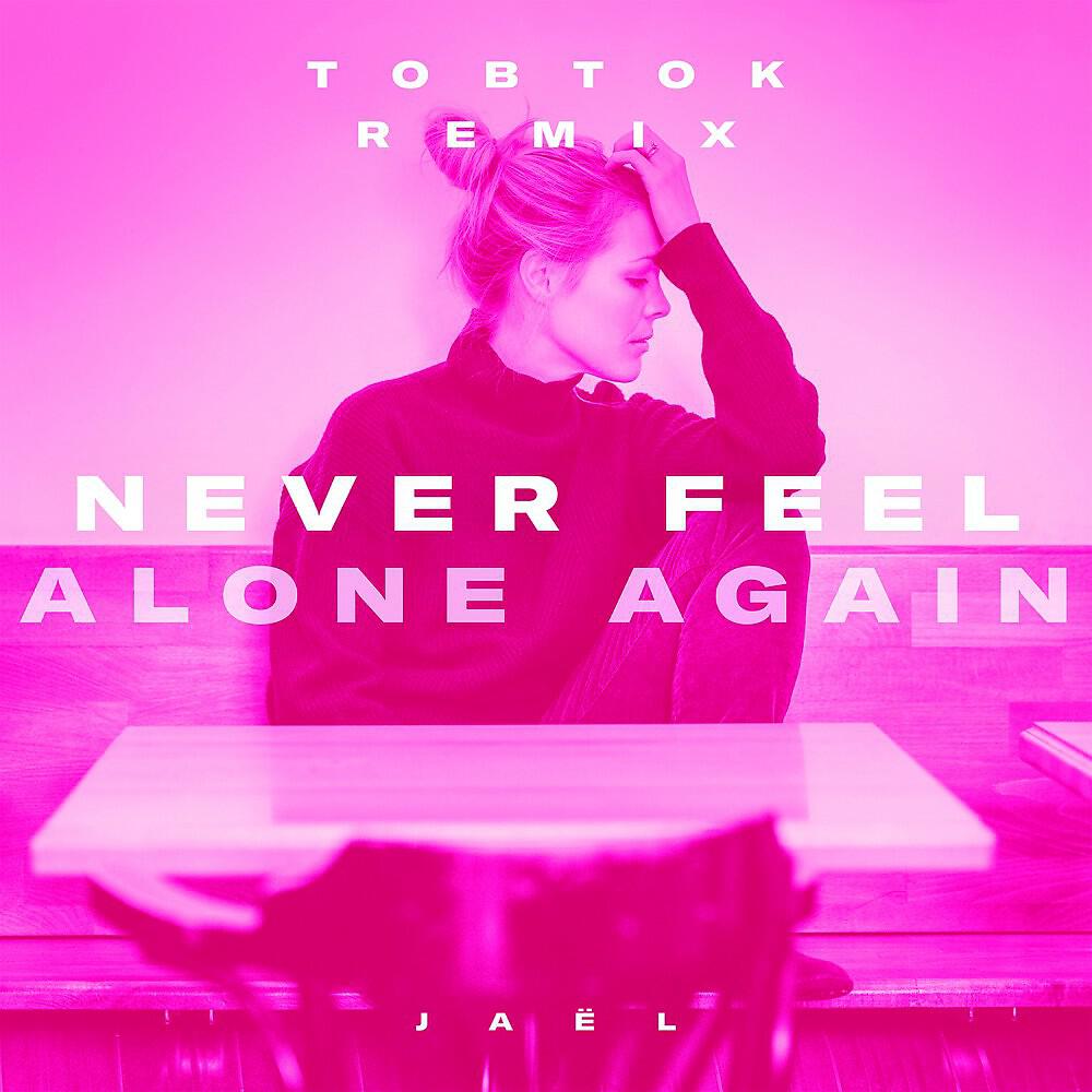 JAEL - Never Feel Alone Again (Tobtok Remix)