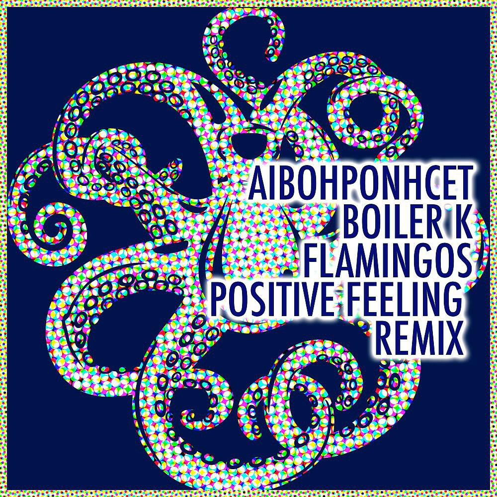 Aibohponhcet - Flamingos (Positive Feeling Remix)