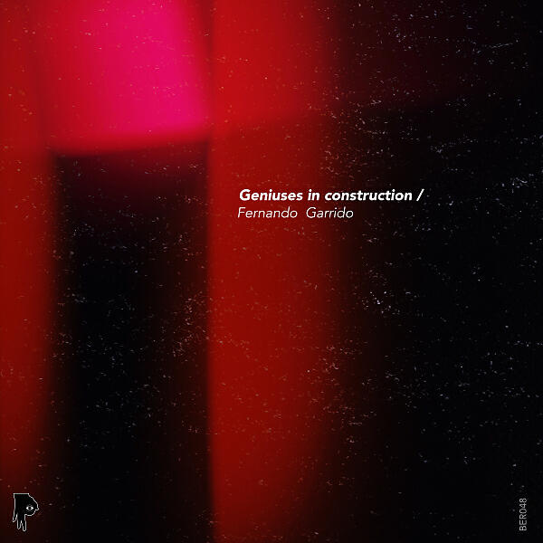 Fernando Garrido - Geniuses In Contruction (Original Mix)