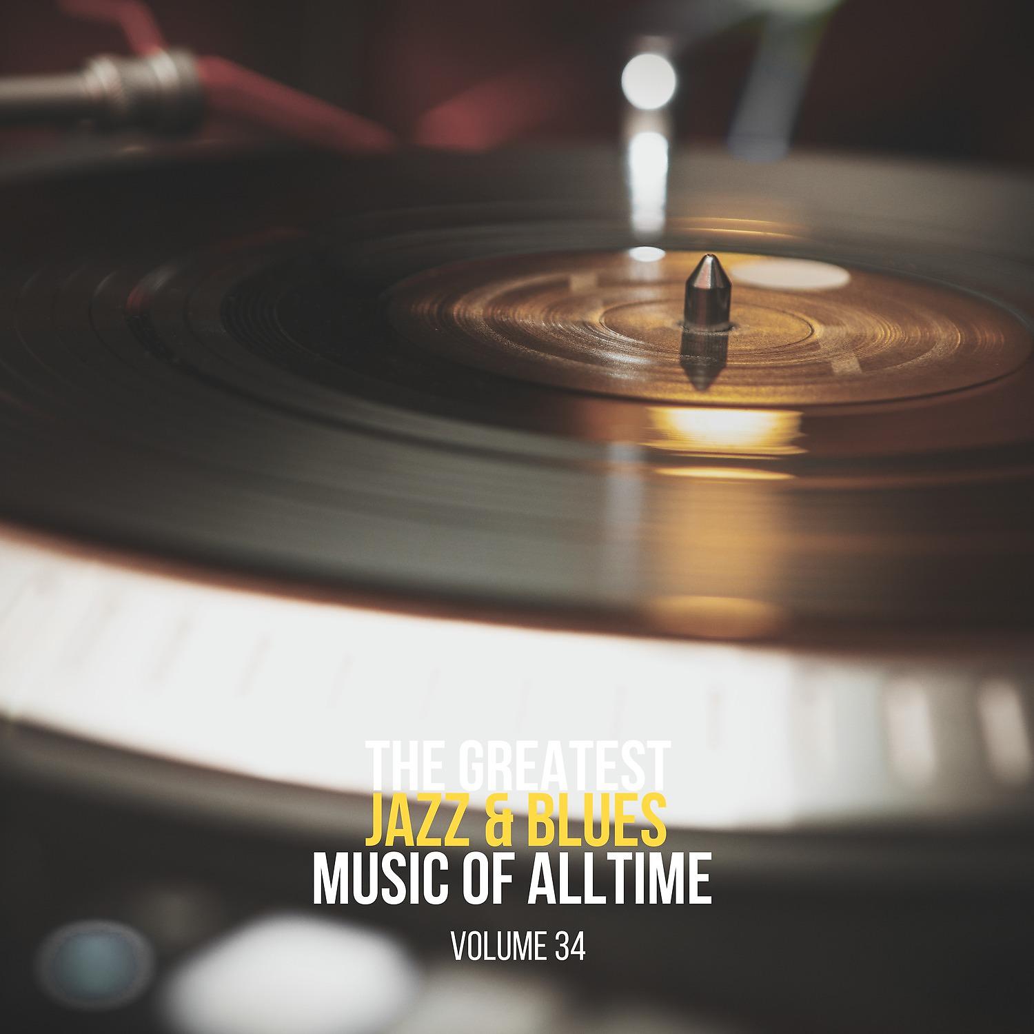 Постер альбома The Greatest Jazz & Blues Music of Alltime, Vol. 34