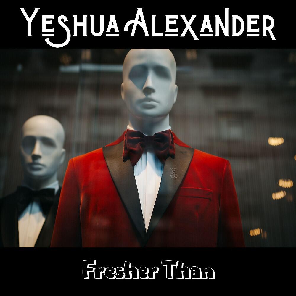 Yeshua Alexander - Fresher Than