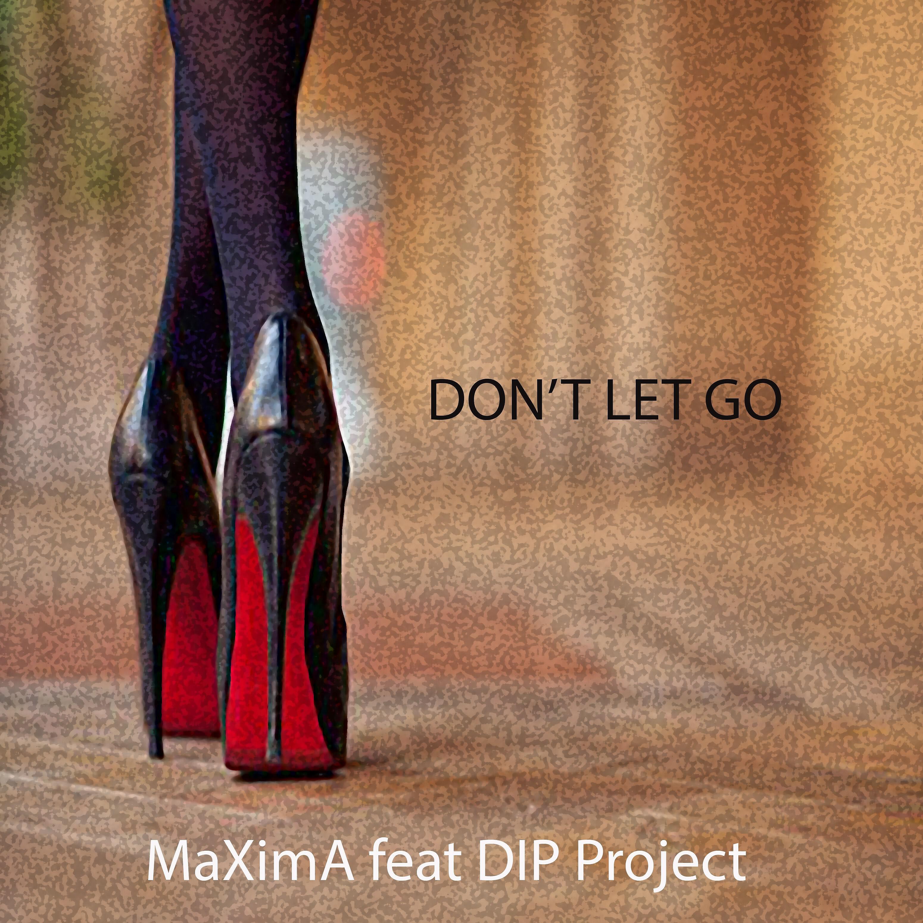 MaXimA - Don't Let Go (feat. Dip Project)