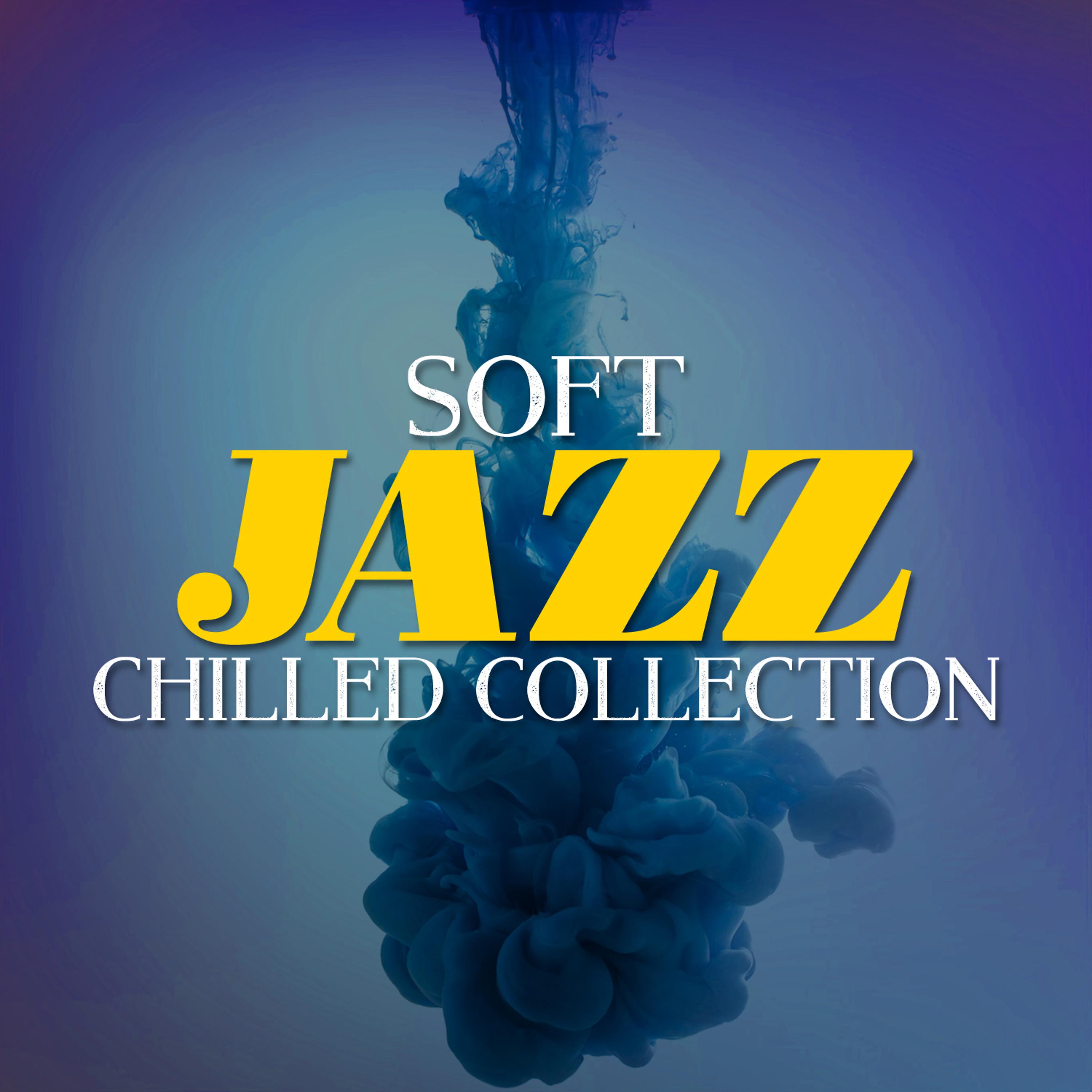 Постер альбома Soft Jazz Chilled Collection