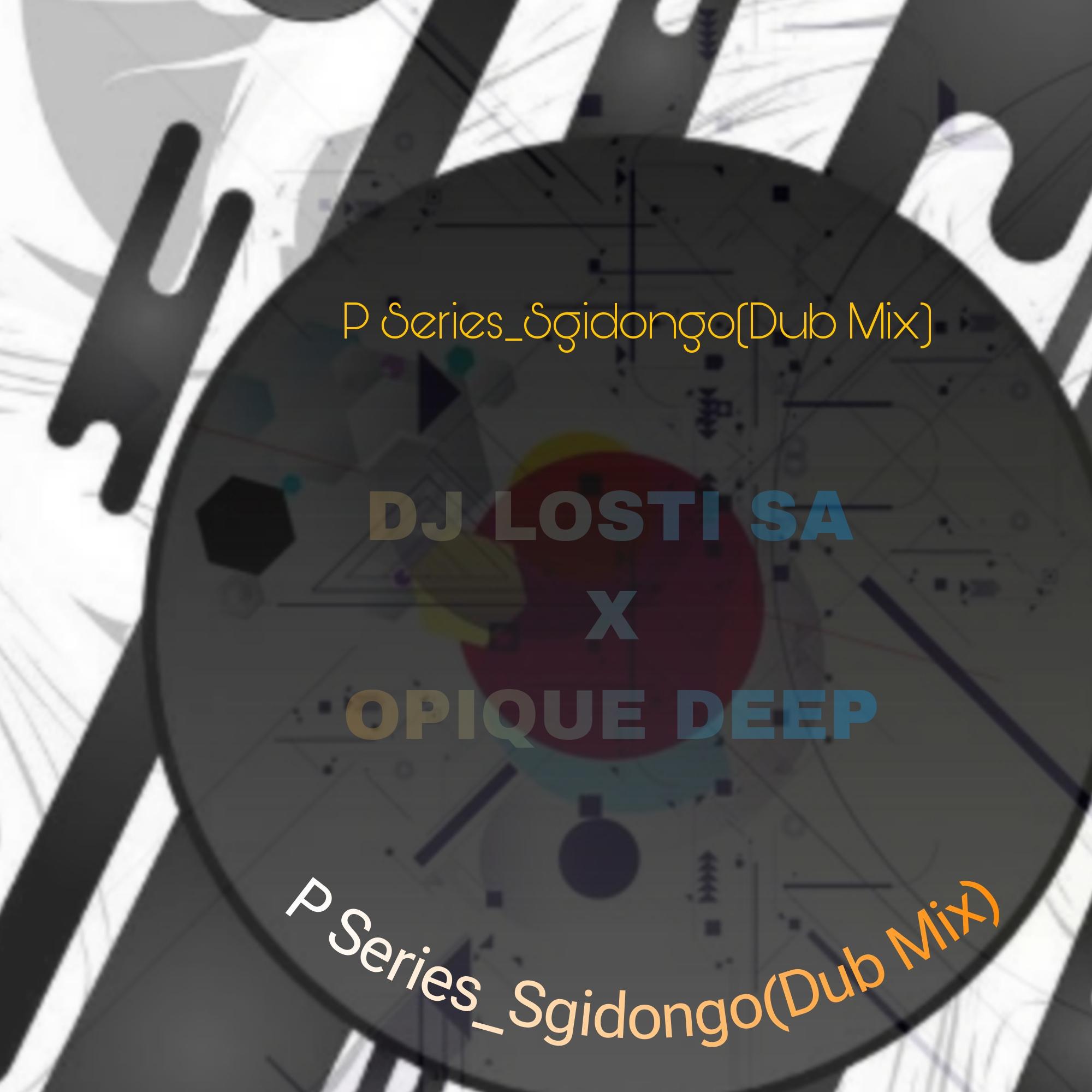 Постер альбома P Series_Sgidongo(Dub Mix) (feat. Opique deep)