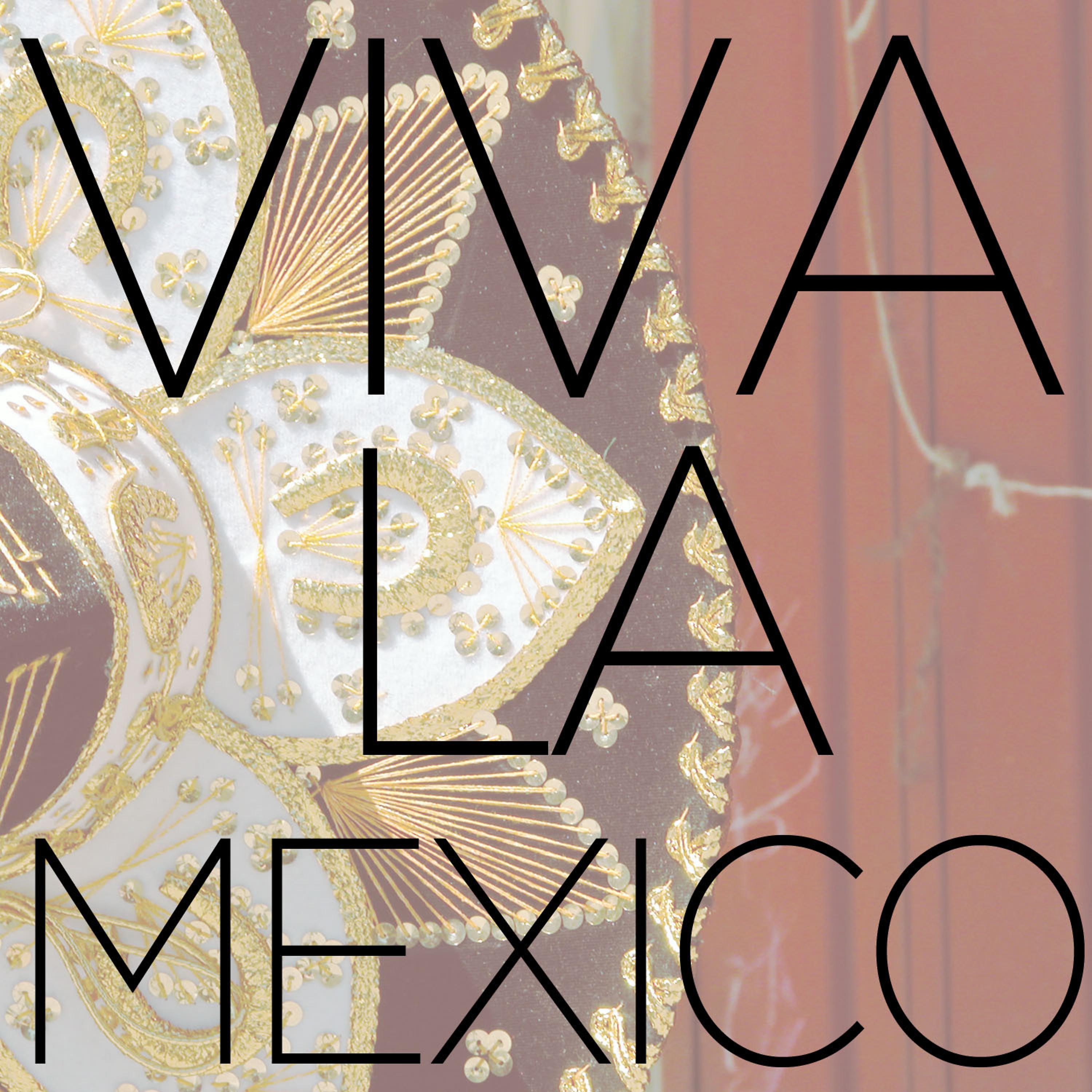 Постер альбома Viva La Mexico - Traditional Mexican and Mariachi Music to Celebrate Cinco De Mayo!