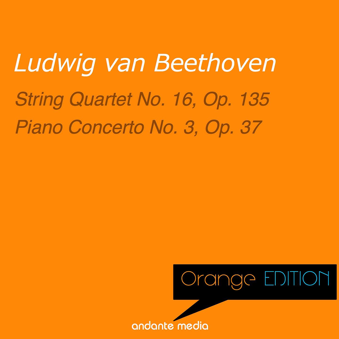 Постер альбома Orange Edition - Beethoven: String Quartet No. 16, Op. 135 & Piano Concerto No. 3, Op. 37