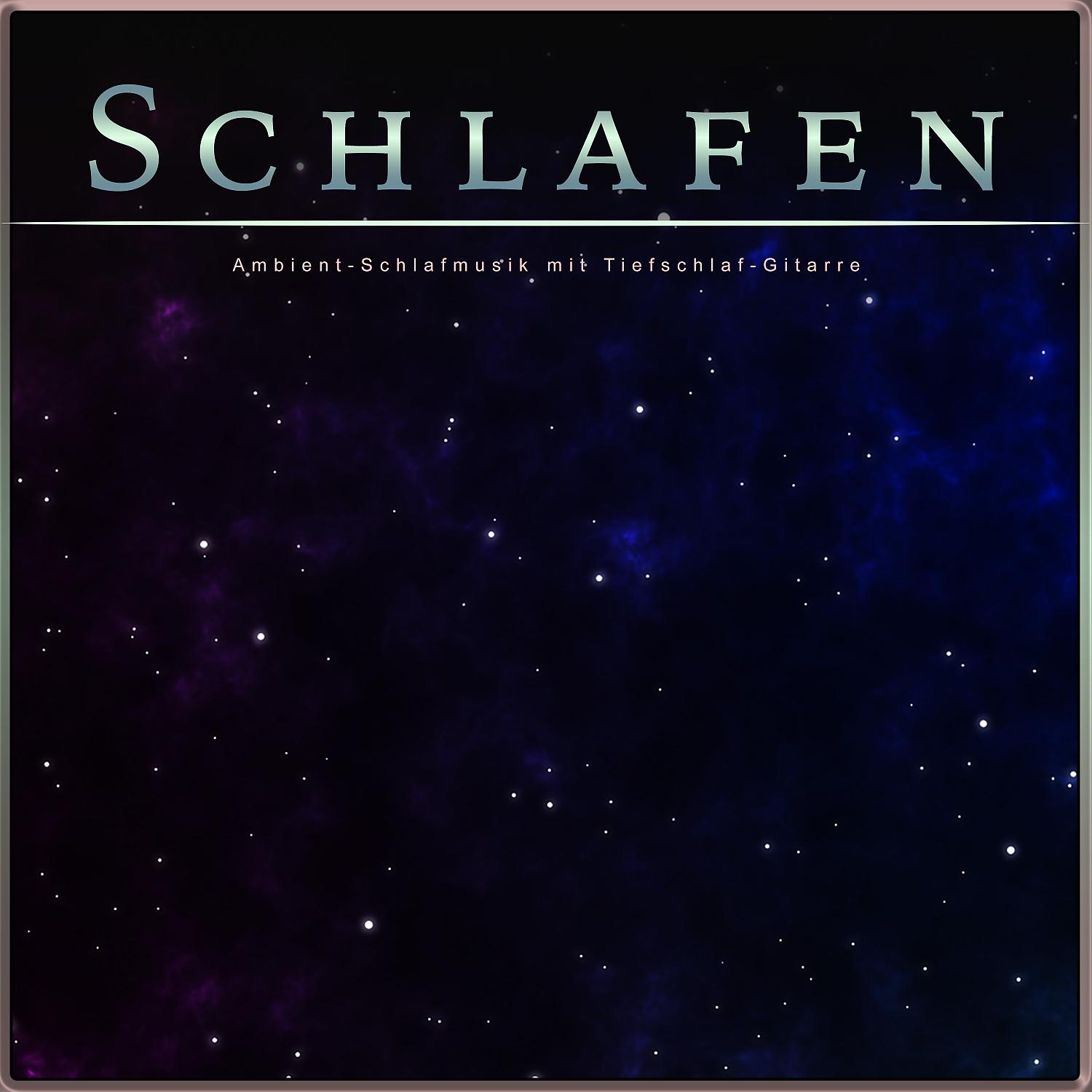 Постер альбома Schlafen: Ambient-Schlafmusik mit Tiefschlaf-Gitarre