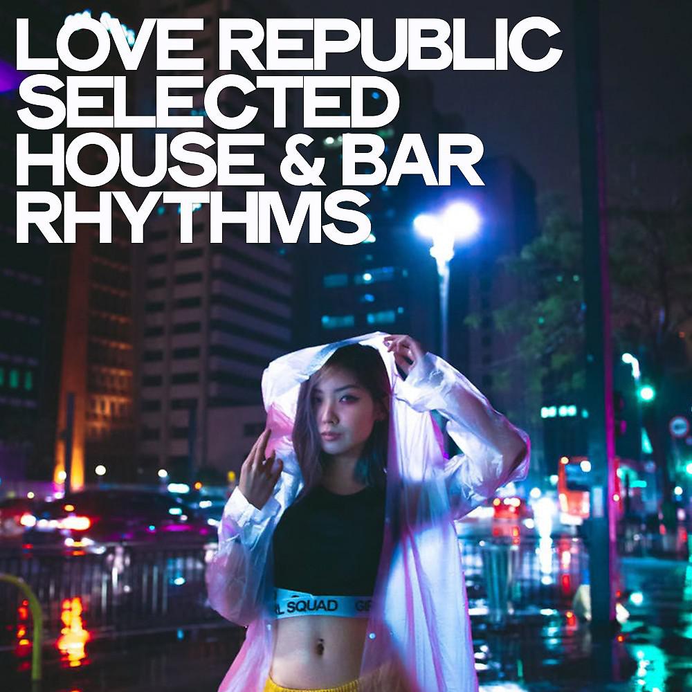 Постер альбома Love Republic (Selected House & Bar Rhythms)