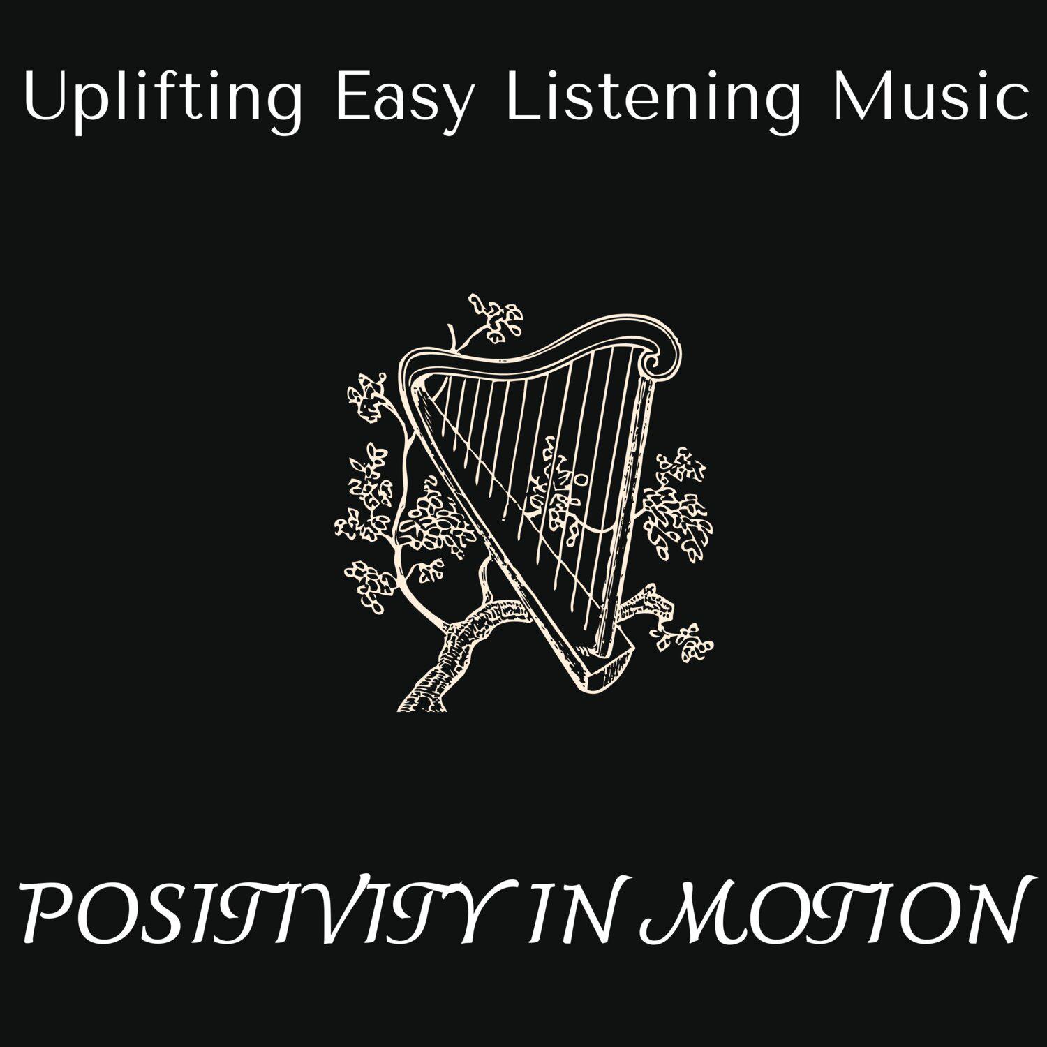 Постер альбома Positivity in Motion - Uplifting Easy Listening Music