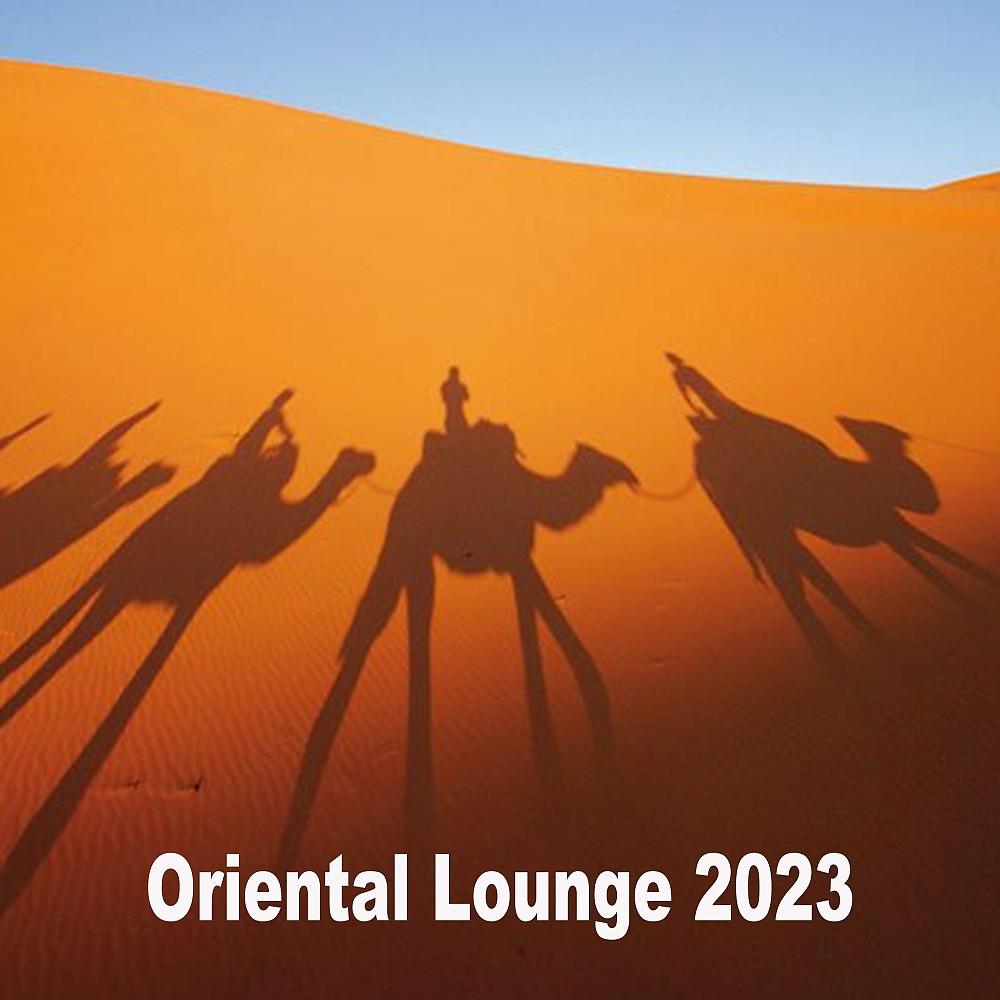Постер альбома Oriental Lounge 2023 - The Best Chillout Mix of Deep House, Ethnic House & Organic House Music
