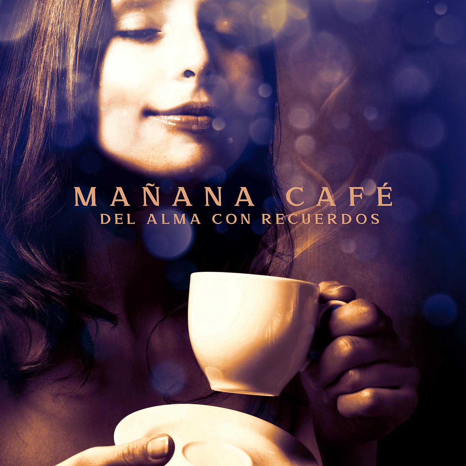 Постер альбома Mañana Café del Alma con Recuerdos: Suave Jazz, Lounge Soul Tiempo, Tiempo Con el Viejo Amor
