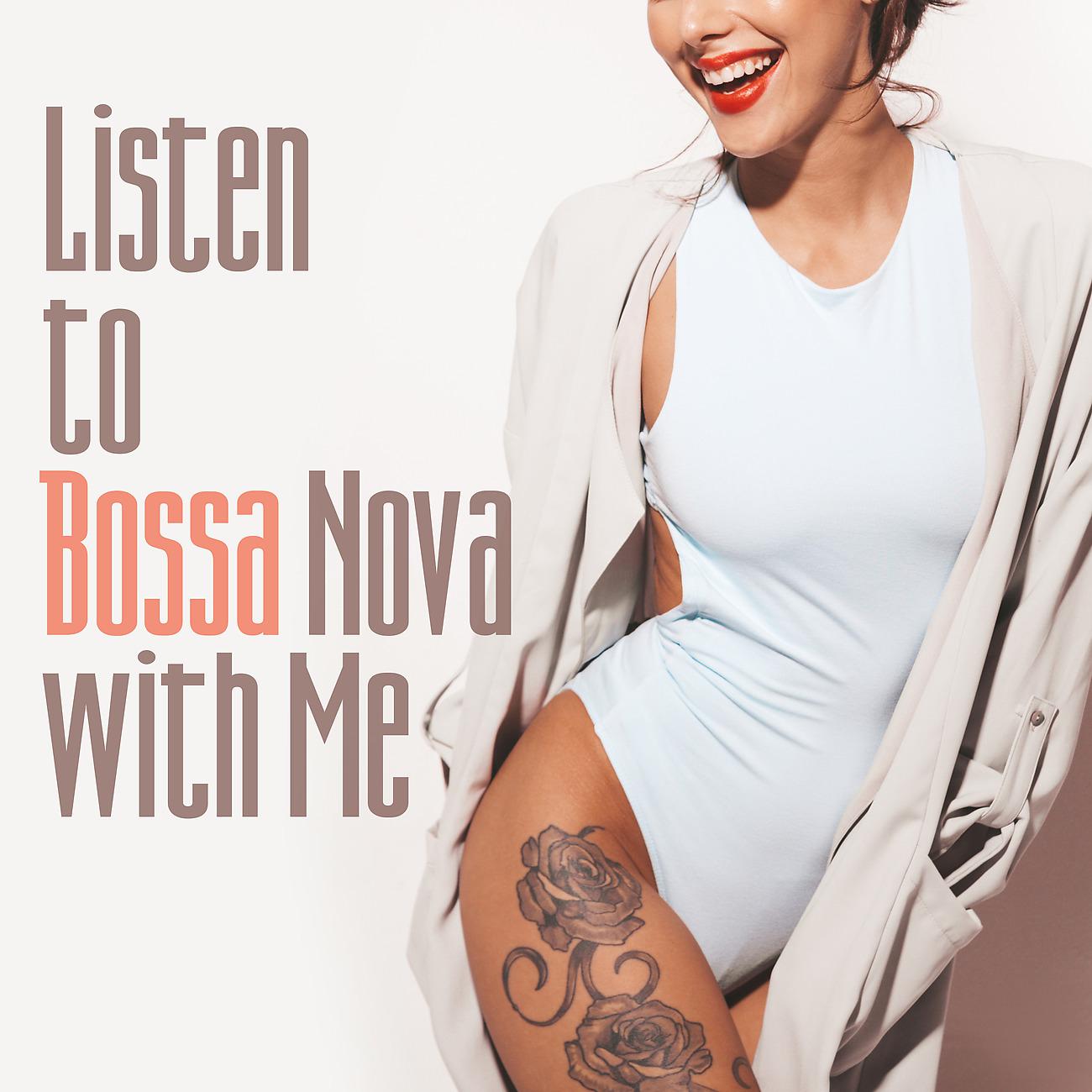 Постер альбома Listen to Bossa Nova with Me. Nice Music to Listen at Home