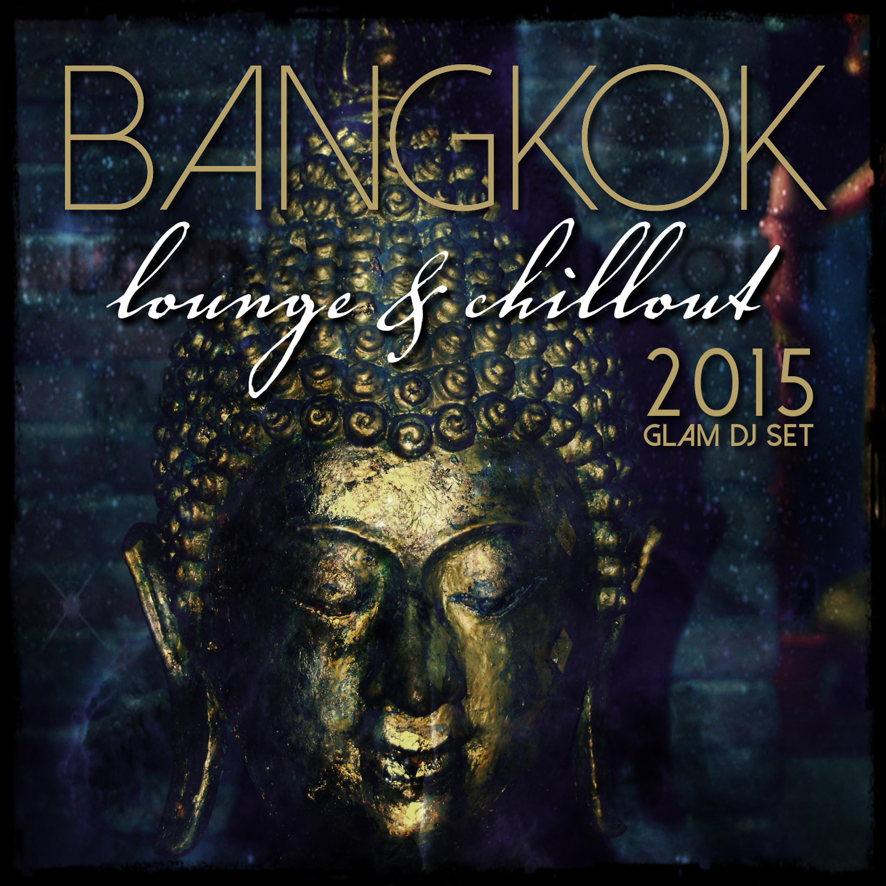 Постер альбома Bangkok 2015 Lounge & Chillout - Glam DJ Set