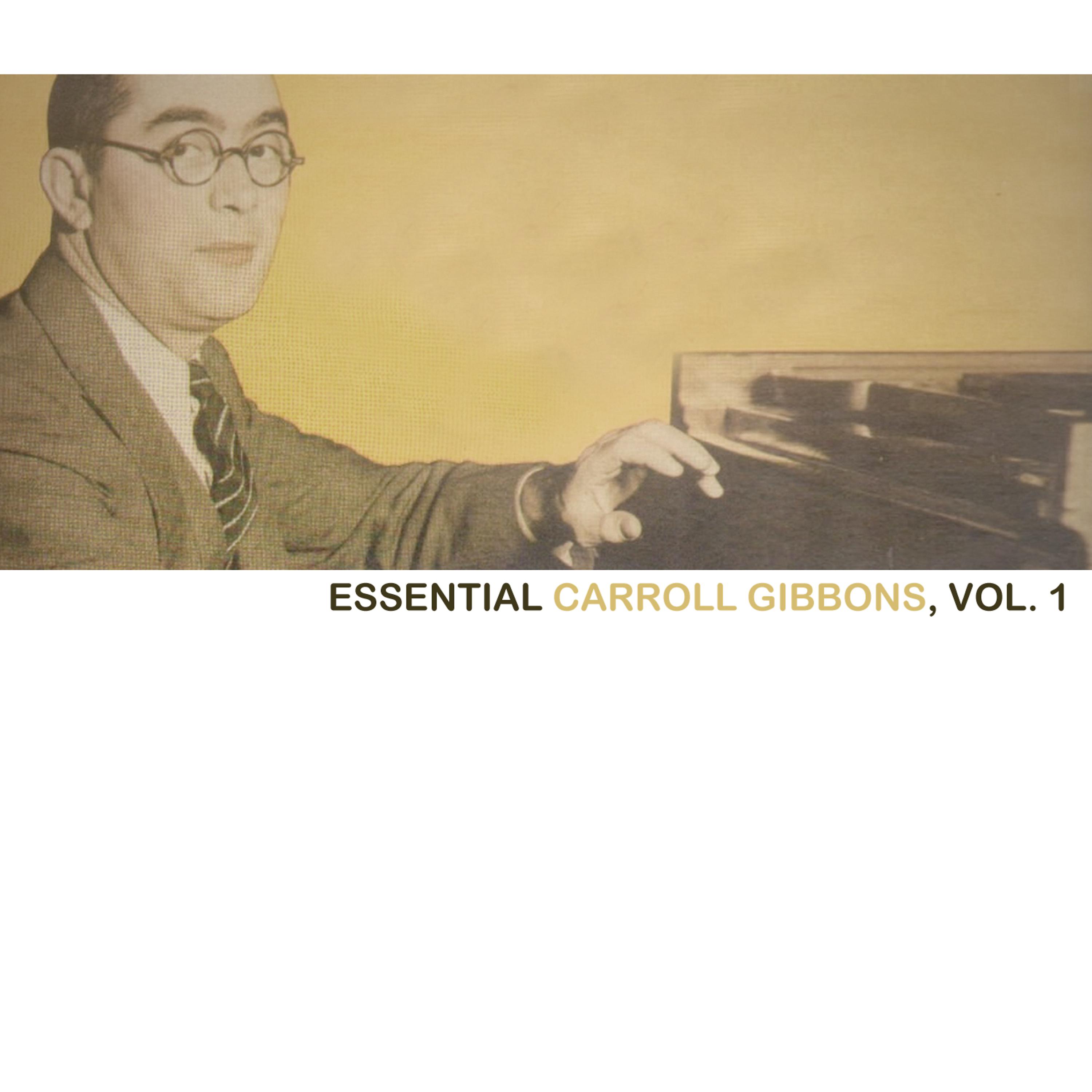 Постер альбома Essential Carroll Gibbons, Vol. 1