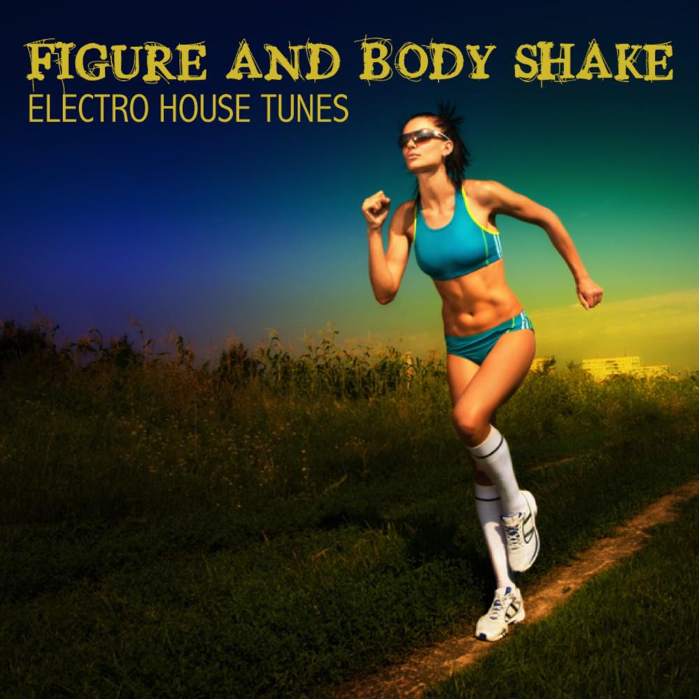 Постер альбома Figure and Body Shake - Electro House Fitness Tunes