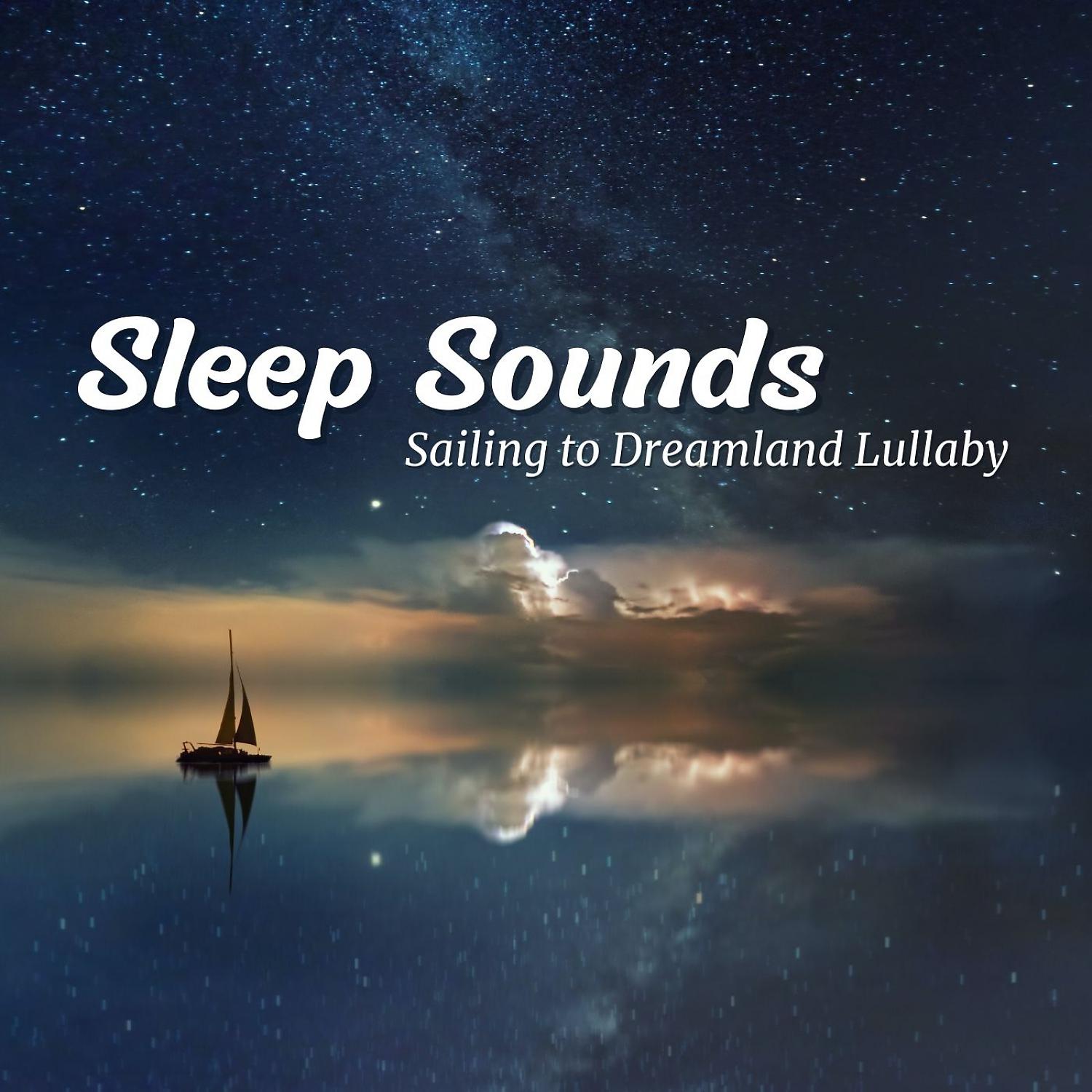 Постер альбома Sleep Sounds: Sailing to Dreamland Lullaby