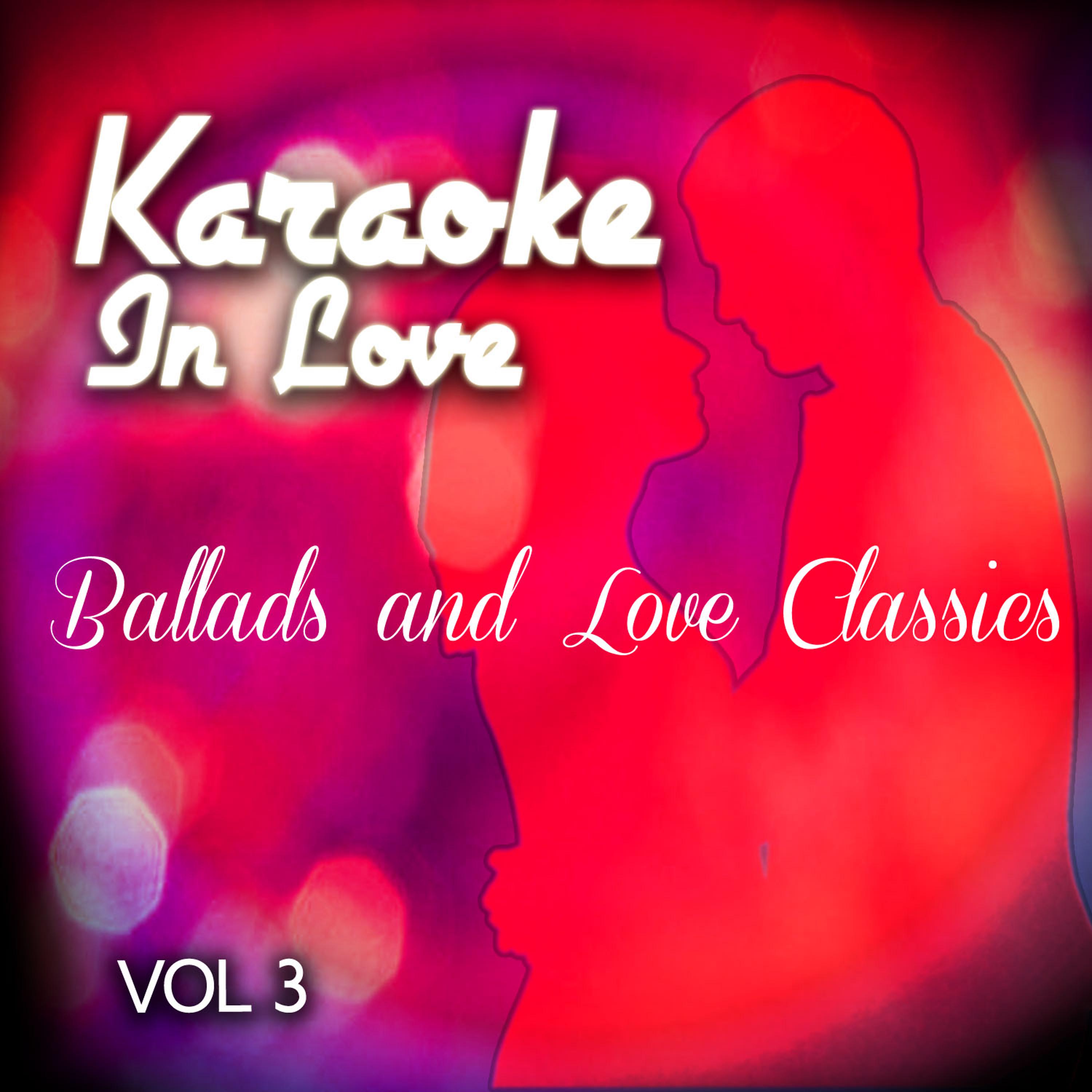 Постер альбома Karaoke in Love - Ballads and Love Classics, Vol .3