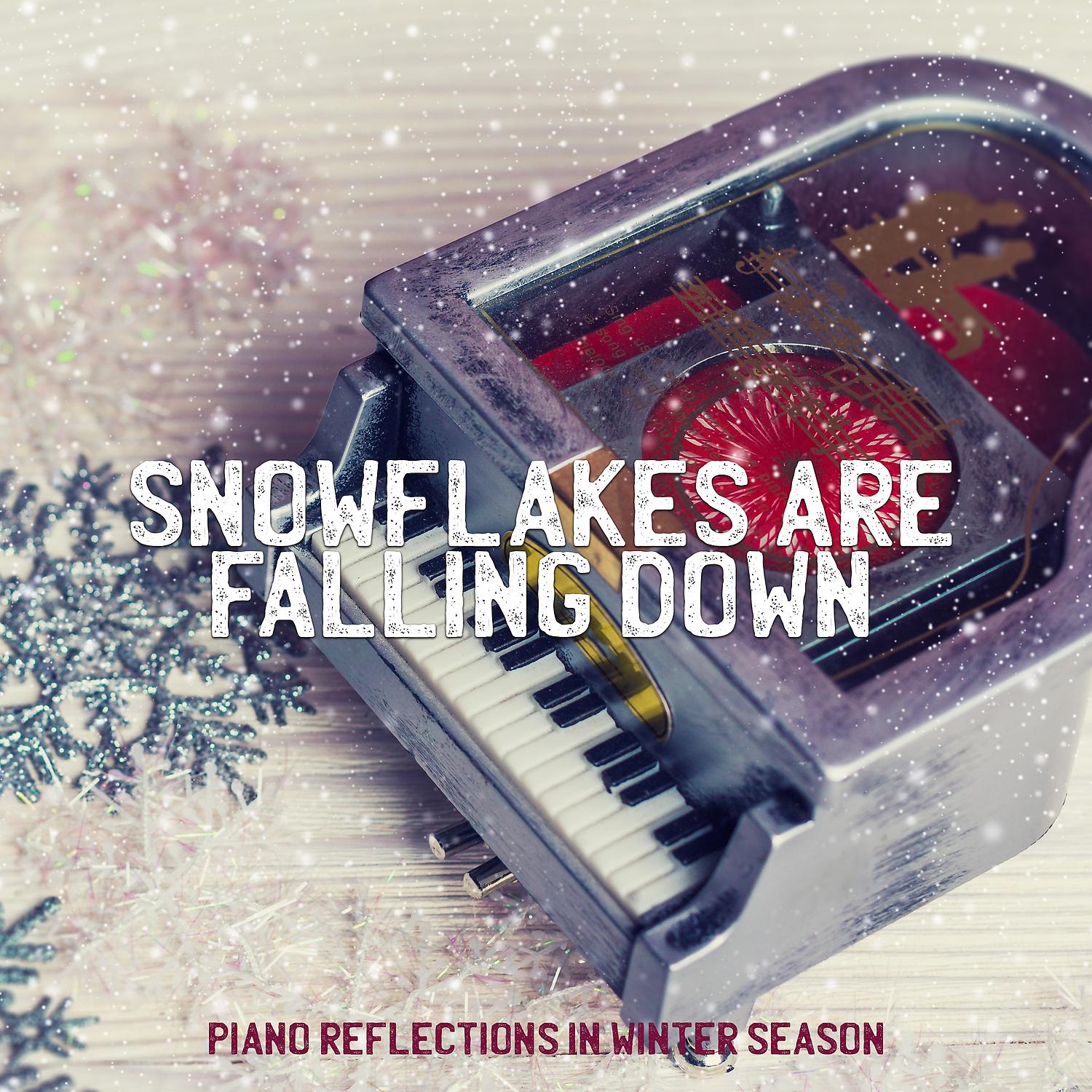 Постер альбома Snowflakes Are Falling Down: Piano Reflections in Winter Season