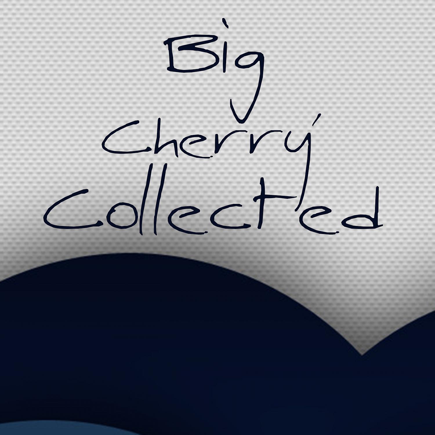 Постер альбома Big Cherry' Collected